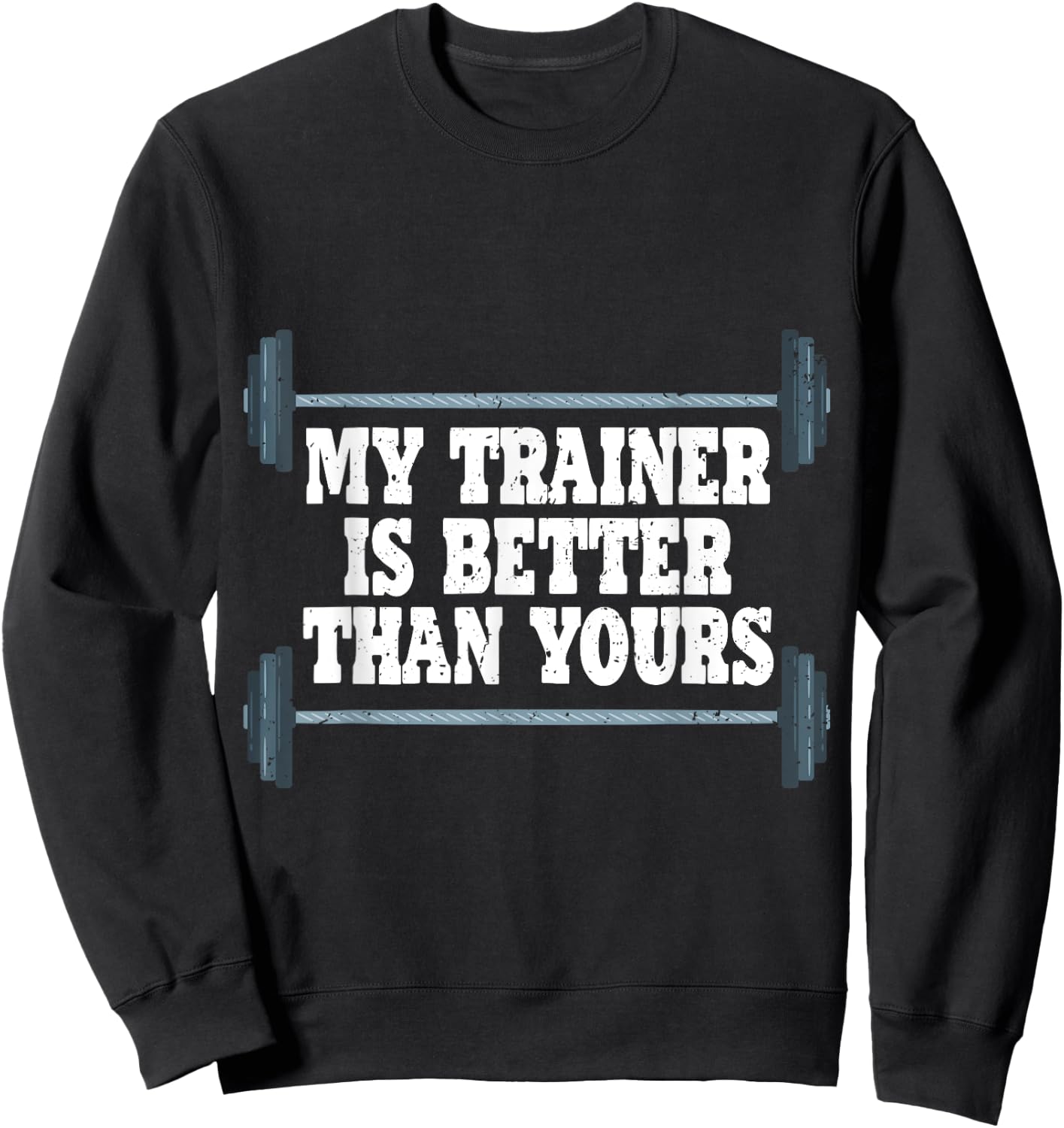 My Trainer Is Better Than Yours Gym Instructor Sweatshirt - Sweatshirt | Black