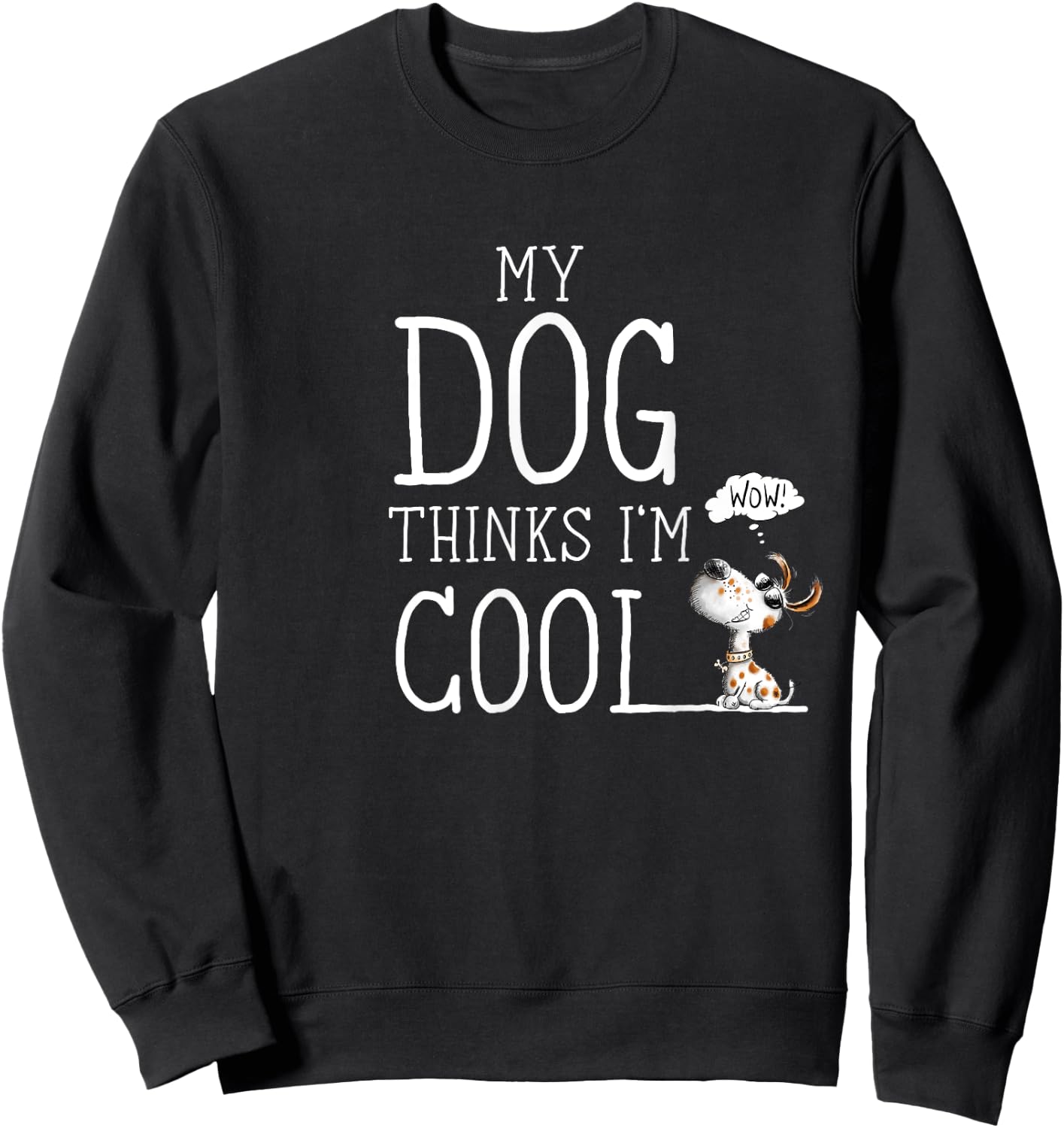 My Dog Thinks I'm Cool Quote Dog Merch For Dog Lover Sweatshirt - Sweatshirt | Black