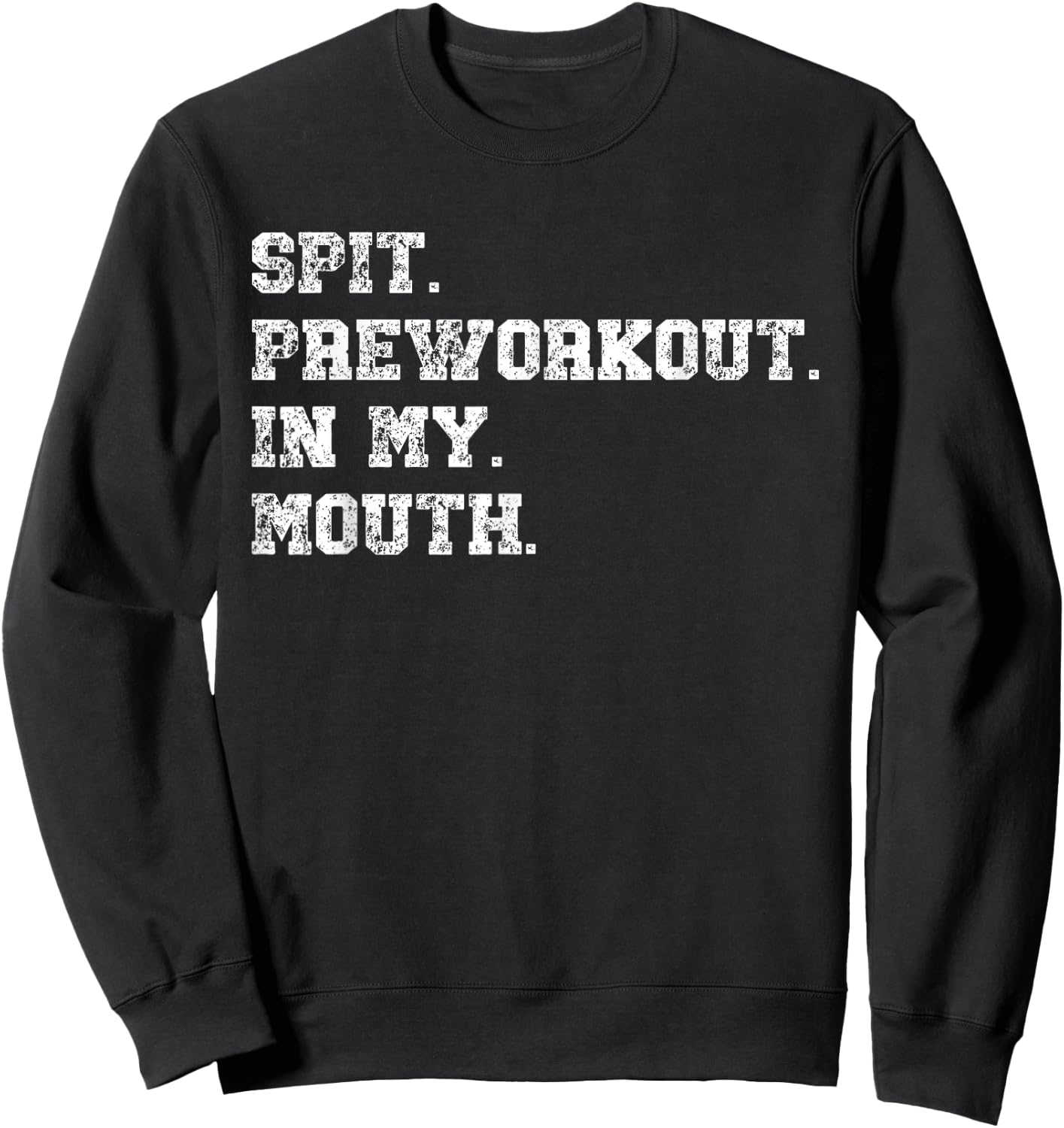 Spit Preworkout In My Mouth Sweatshirt - Sweatshirt | Black