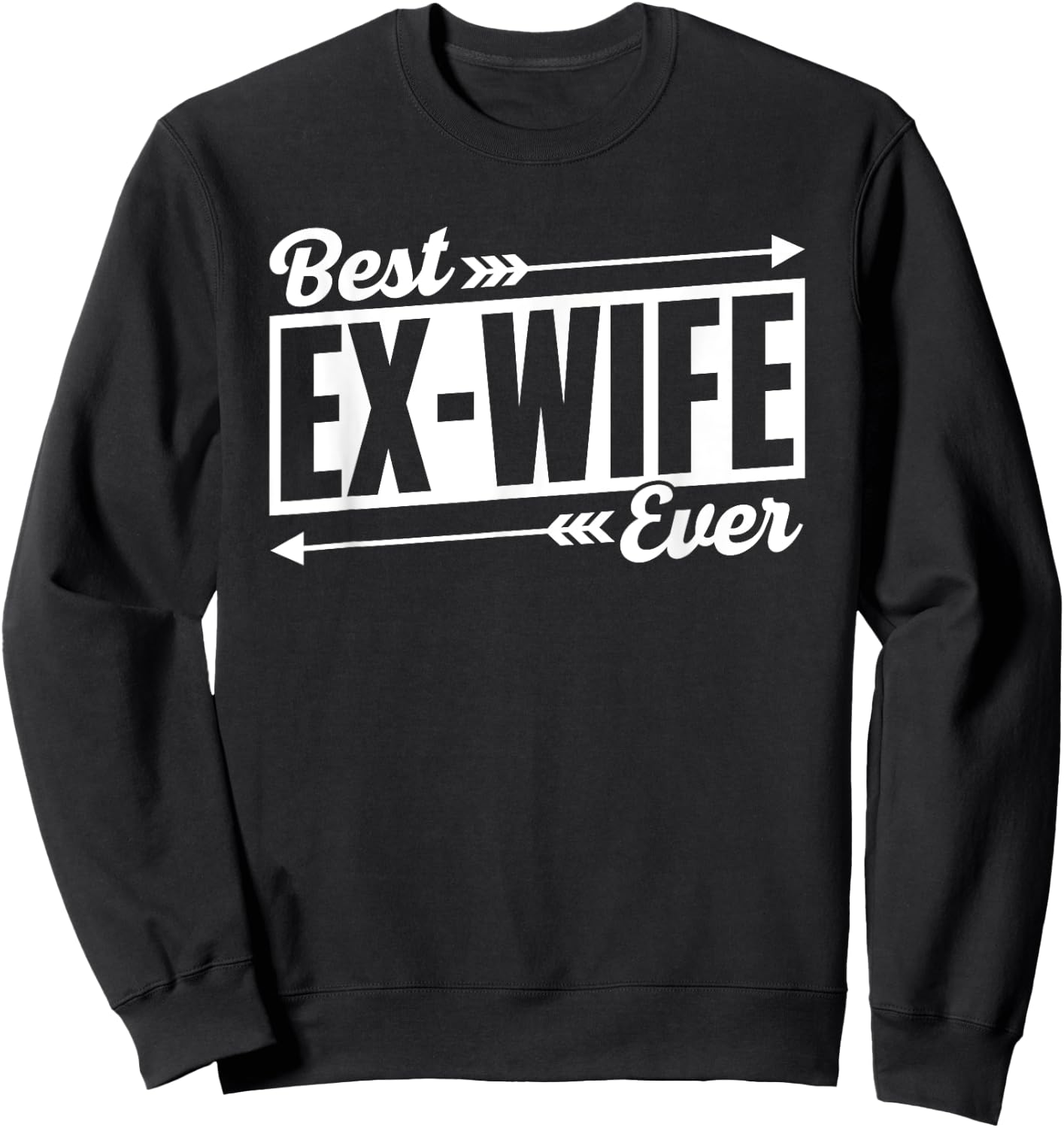Best Ex-Wife Ever Divorced Separate Sarcastic Ex Divorce Sweatshirt - Sweatshirt | Black
