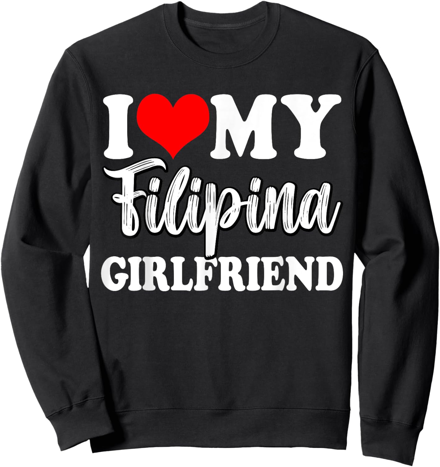 I Love My Filipina Girlfriend Fun Matching Couple Girlfriend Sweatshirt - Sweatshirt | Black