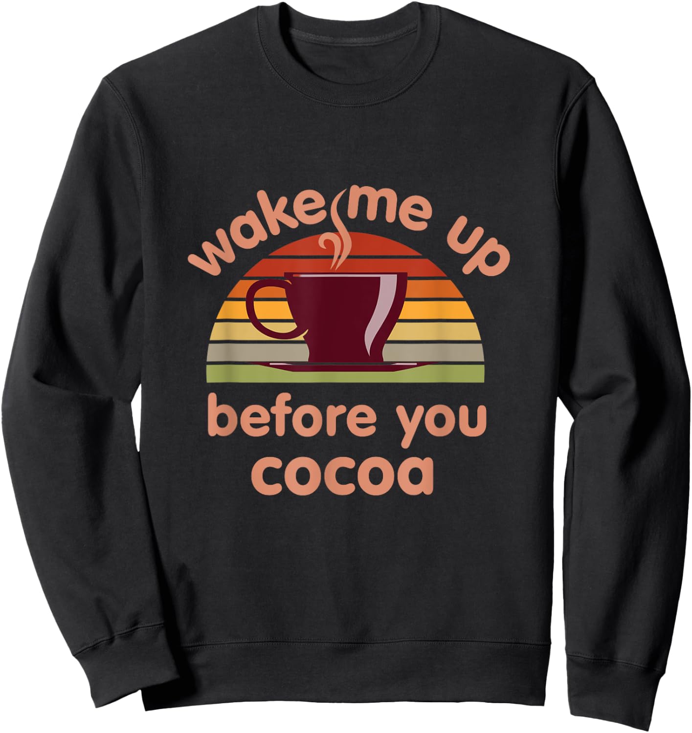 Hot Chocolate Lover Wake Me Up Before You Cocoa Hot Cocoa Sweatshirt - Sweatshirt | Black