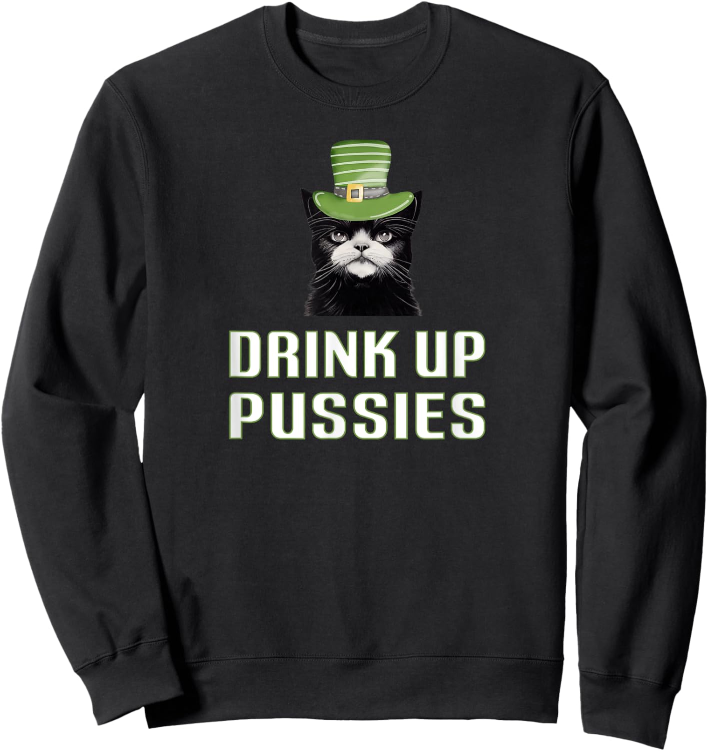 Drink Up Pussies St Patricks Day Cat Drinking Beer Party Top Women Sweatshirt - Sweatshirt | Black