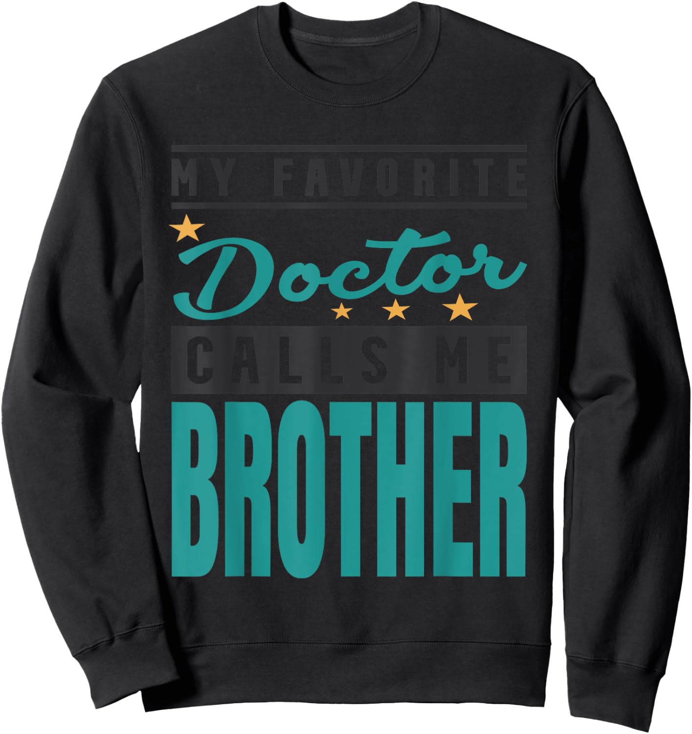My Favorite Doctor Calls Me Brother, Doctor Brother Sweatshirt - Sweatshirt | Black