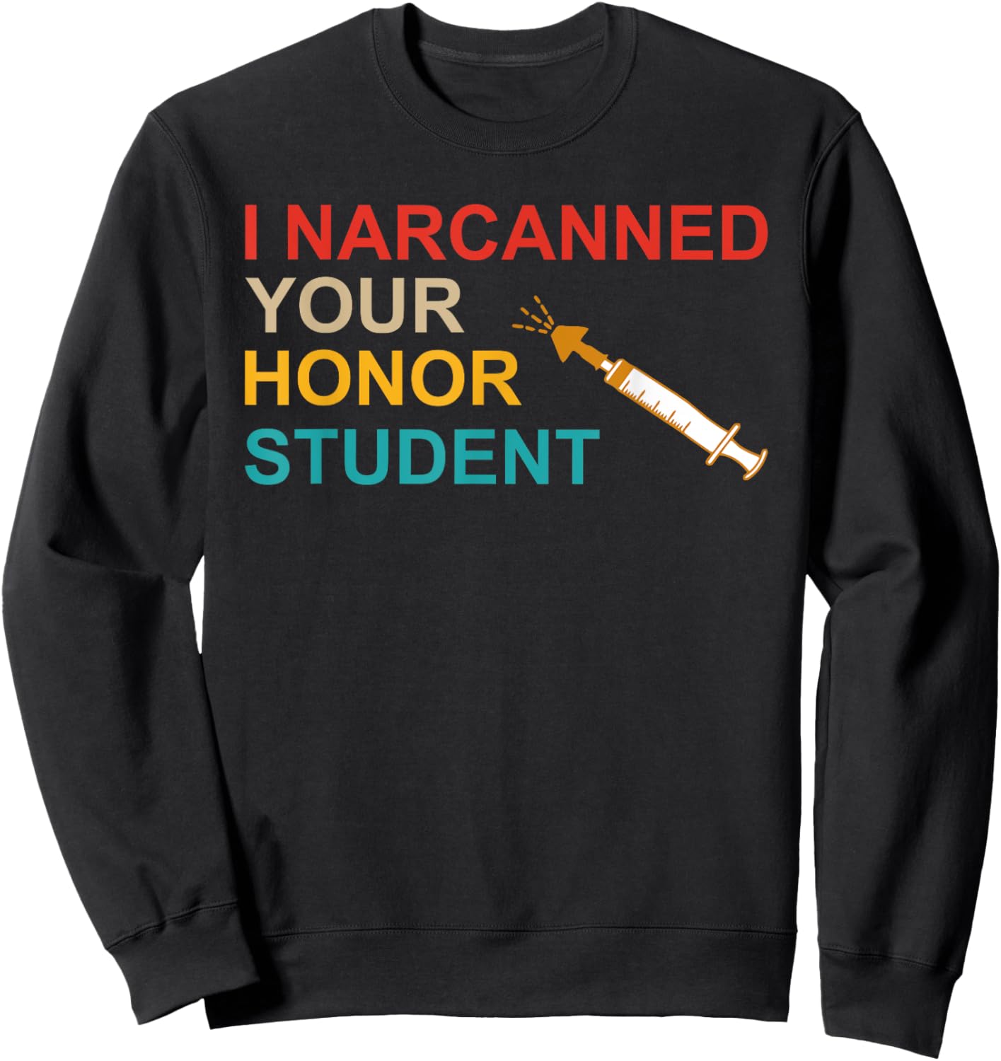 I Narcanned Your Honor Student Retro Sweatshirt - Sweatshirt | Black