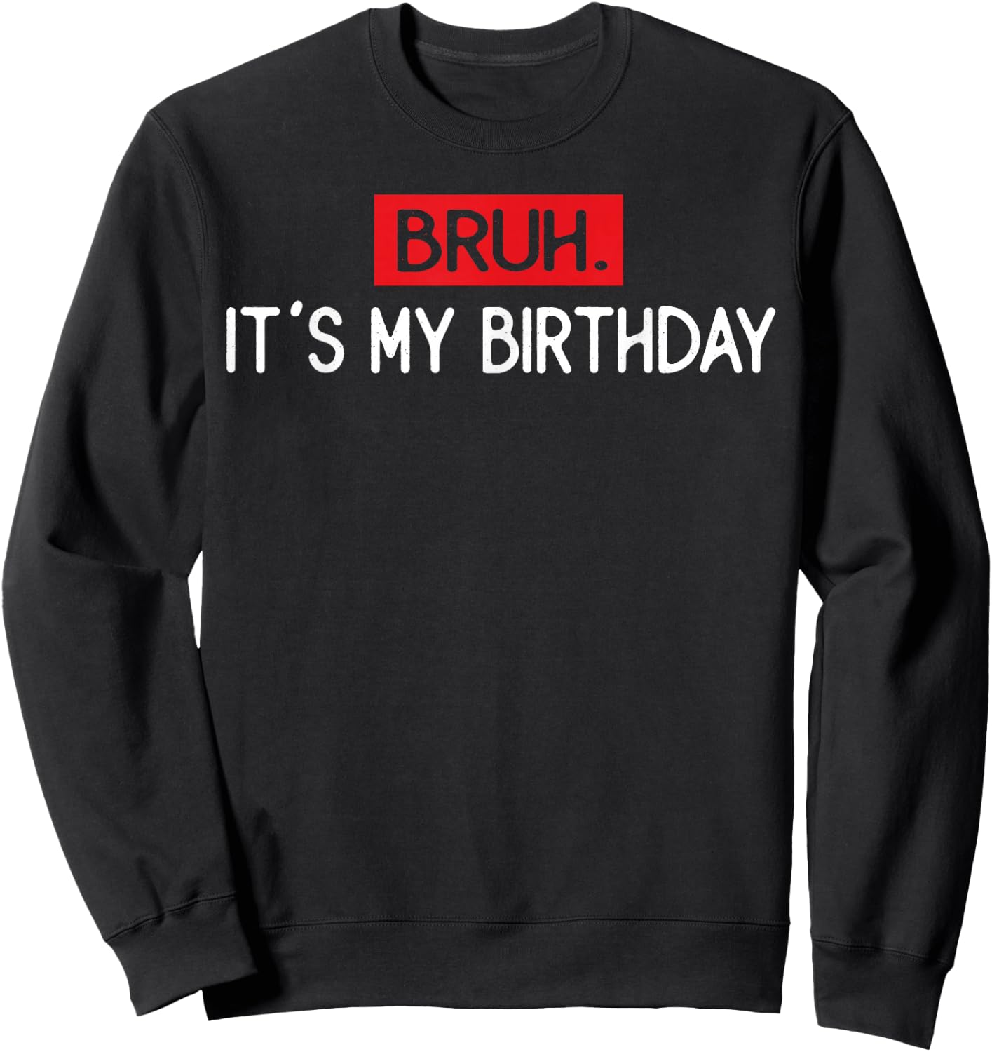 Vintage Bruh It's My Birthday Funny Sarcastic Boys Sweatshirt - Sweatshirt | Black