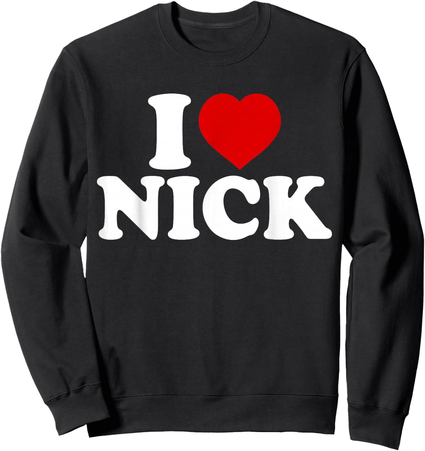 I Heart Nick First Name I Love Nick Personalized Stuff Sweatshirt - Sweatshirt | Black