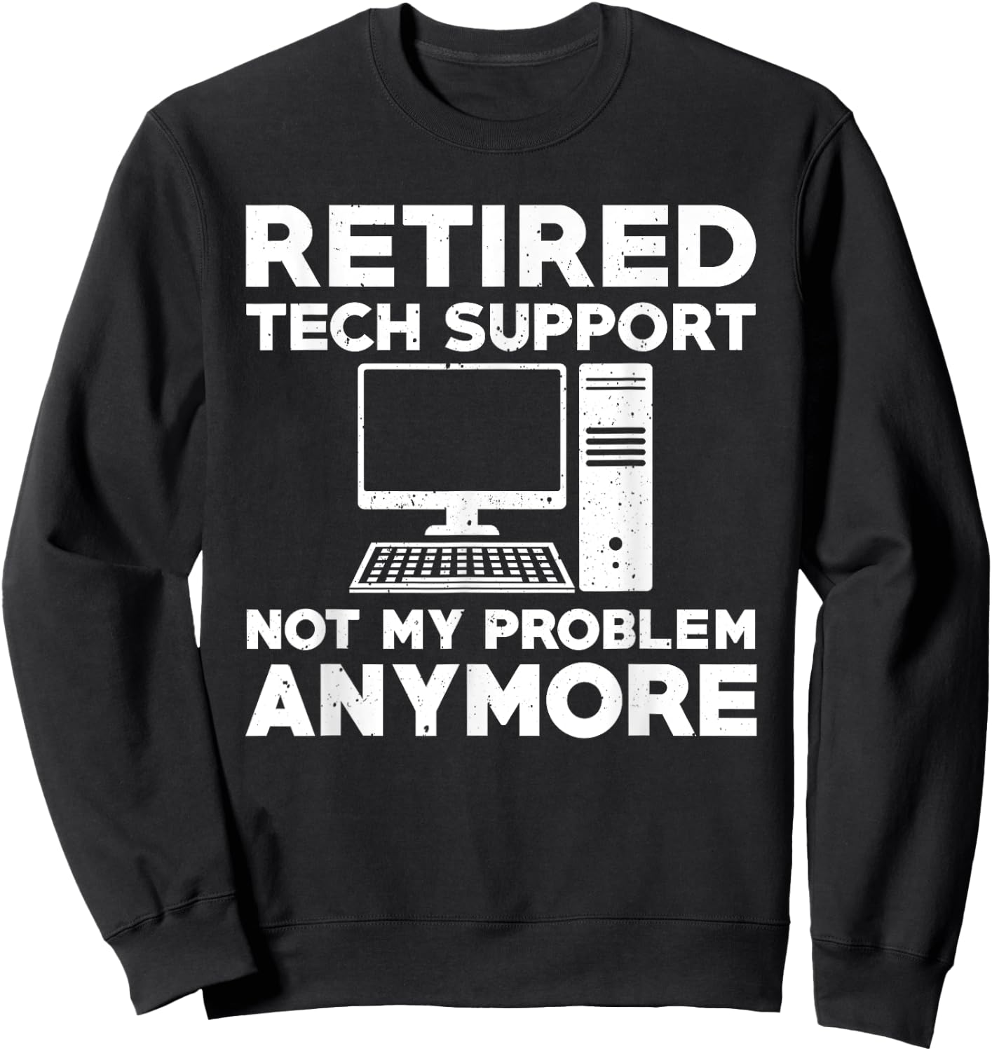 Retired Tech Support Sysadmin Computer Geek Retirement Party Sweatshirt - Sweatshirt | Black