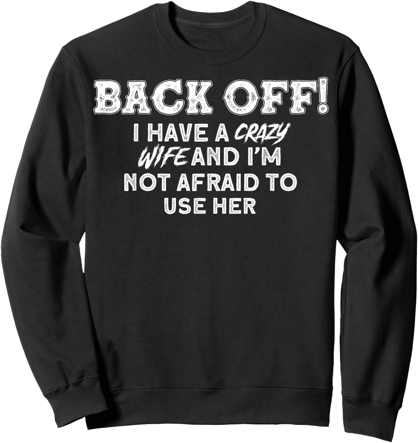 Crazy Wife I Have A Crazy Wife Sweatshirt - Sweatshirt | Black