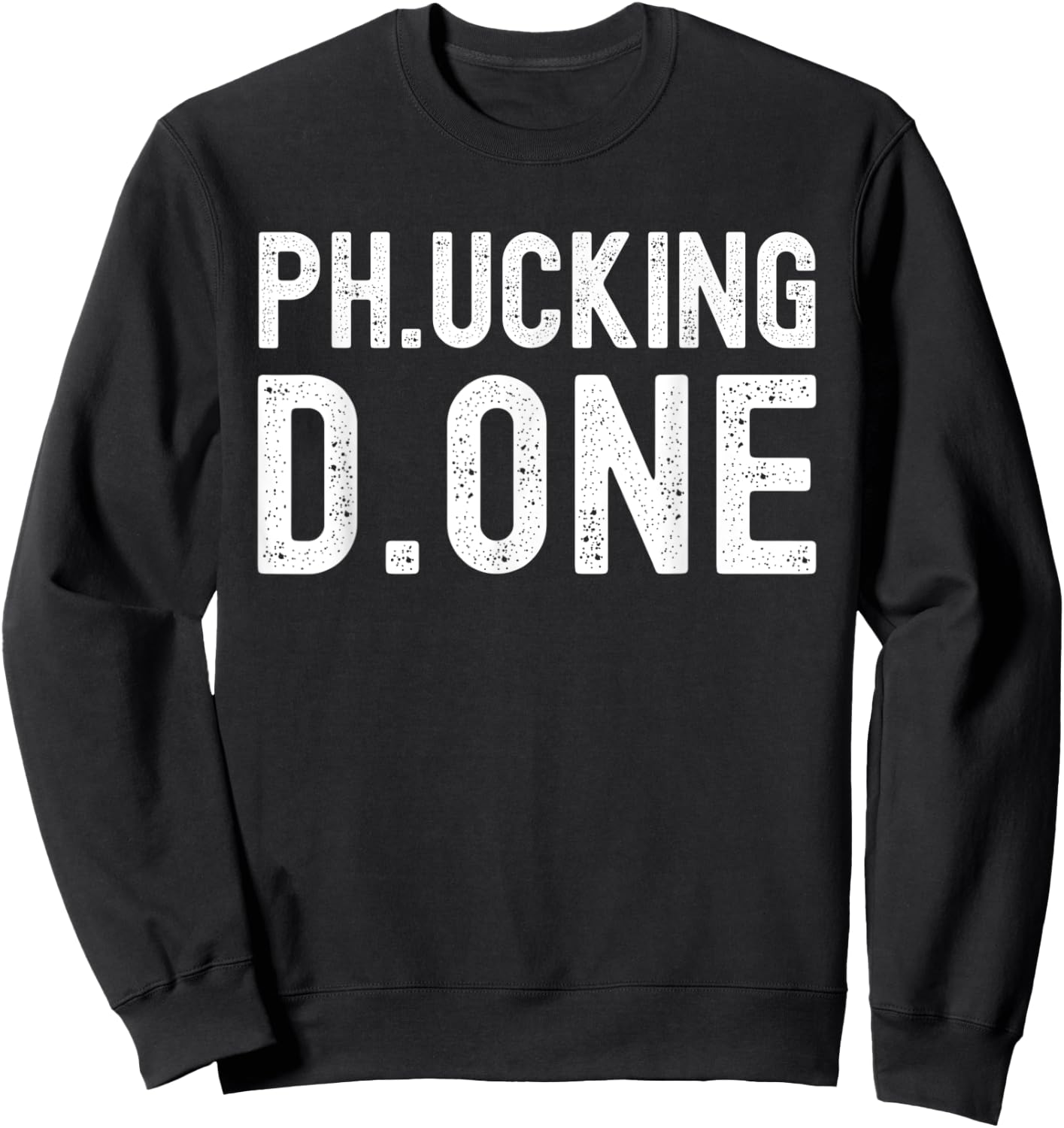 Ph.ucking D.one - PhD Graduation, Doctorate Graduation Sweatshirt - Sweatshirt | Black