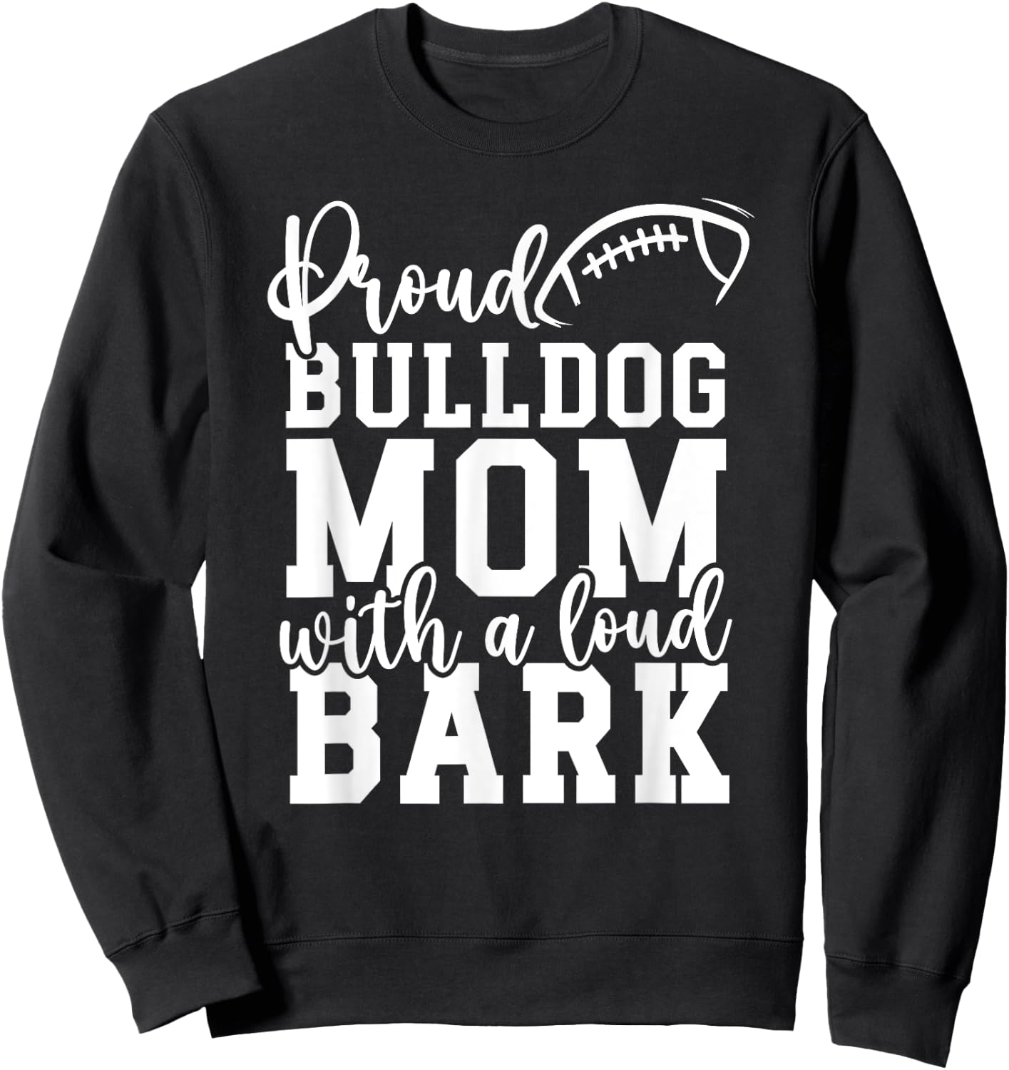 Loud Proud Bulldog Mom Bark Game Mascot Day - Football Men Women Sweatshirt - Sweatshirt | Black