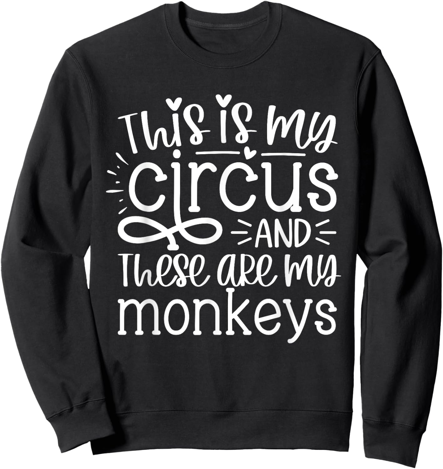 This Is My Circus And These Are My Monkeys Funny Women Mom Sweatshirt - Sweatshirt | Black