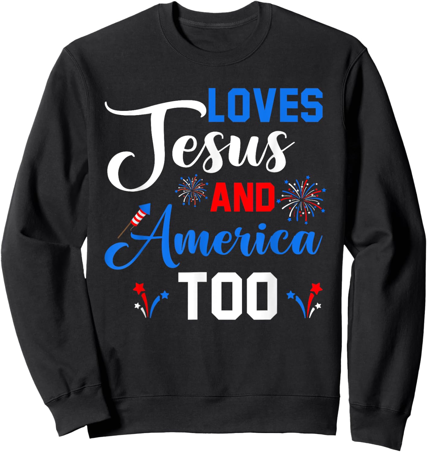 Loves Jesus And America Too Fireworks Christian Sweatshirt - Sweatshirt | Black