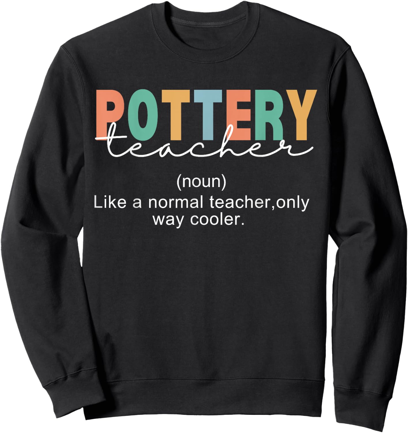 Pottery Teacher Definition Normal Only Cooler Ceramics Sweatshirt - Sweatshirt | Black