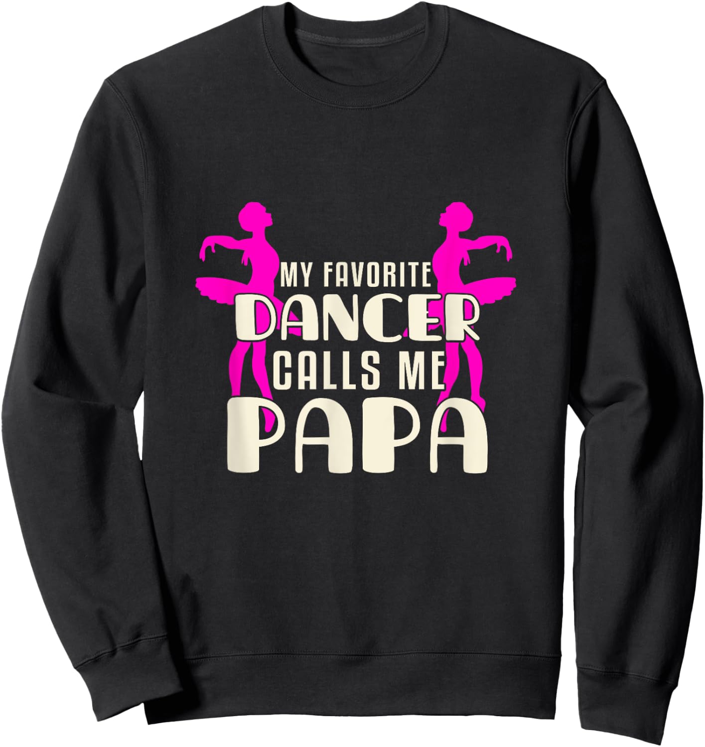 Cute Dance Grandpa Fun My Favorite Dancer Calls Me Papa Sweatshirt - Sweatshirt | Black