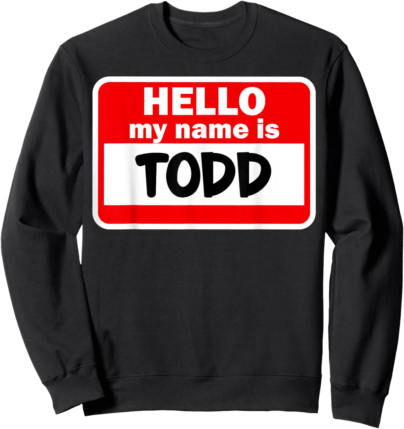 Todd Hello Hi My Name Is Name On Custom Sweatshirt - Sweatshirt | Black
