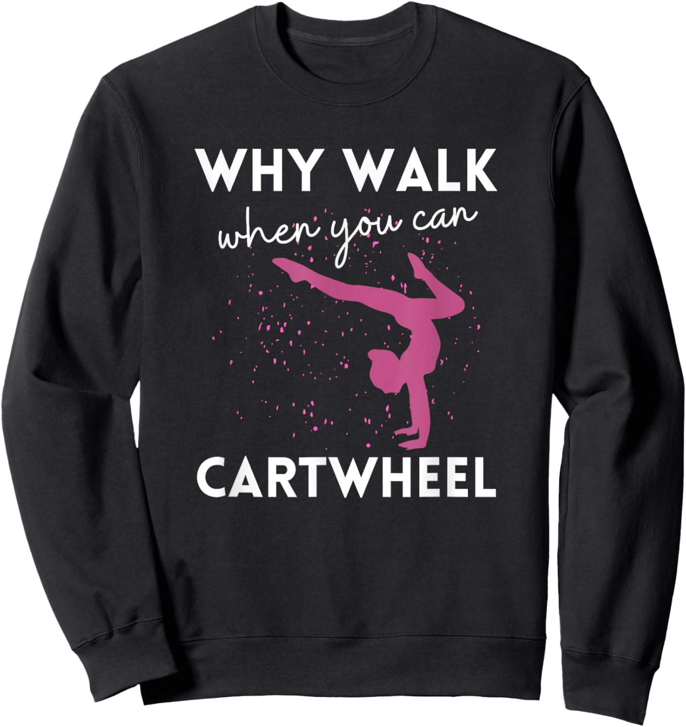 Why Walk When You Can Cartwheel Funny Gymnast For Girls 7-8 Sweatshirt - Sweatshirt | Black