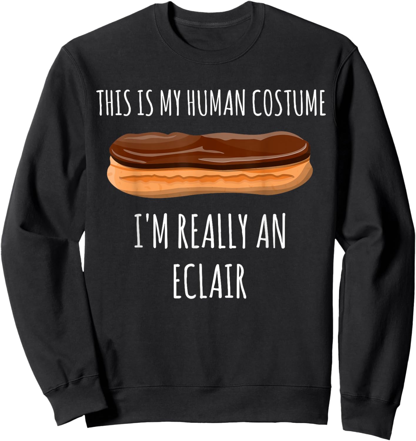 This is my Human Costume I'm really an Eclair | Funny Pastry Sweatshirt - Sweatshirt | Black