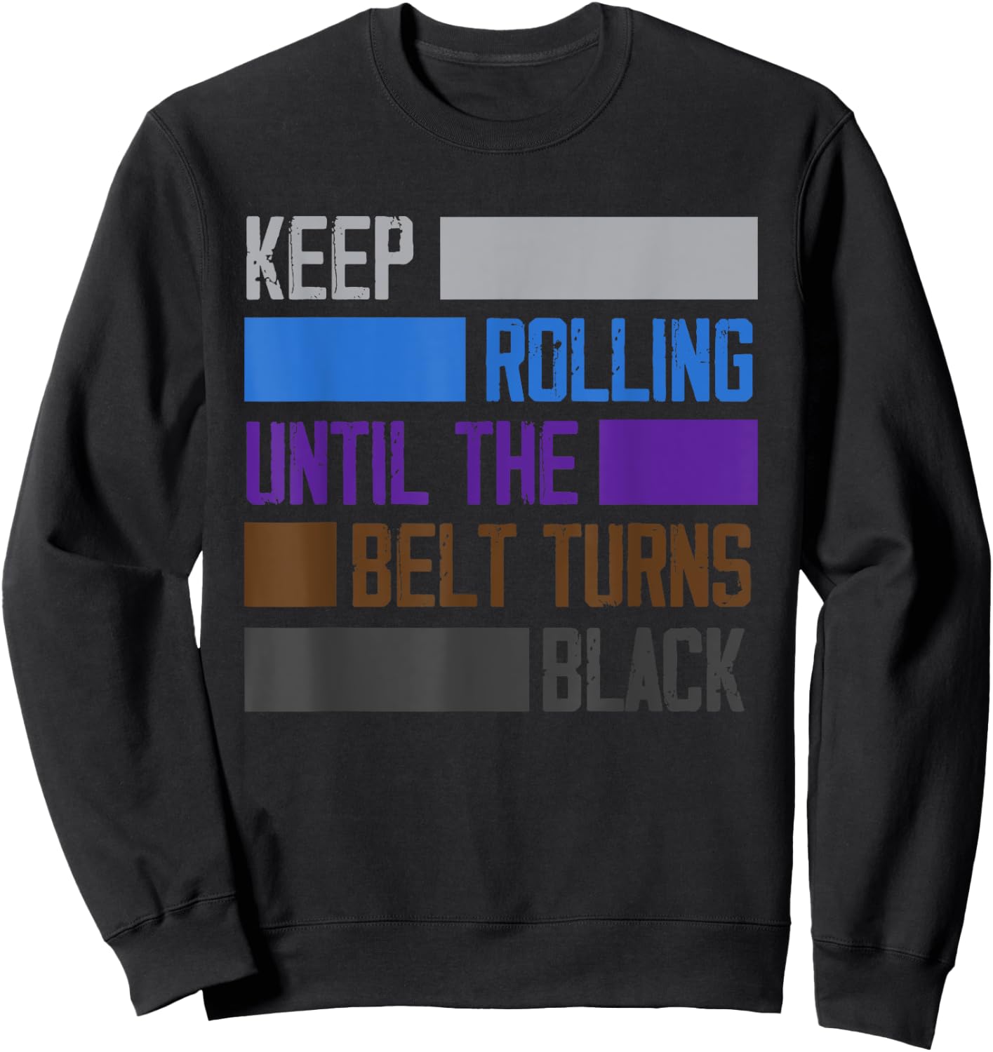 Keep Rolling Until The Belt Turns Black Funny Jiu Jitsu Sweatshirt - Sweatshirt | Black