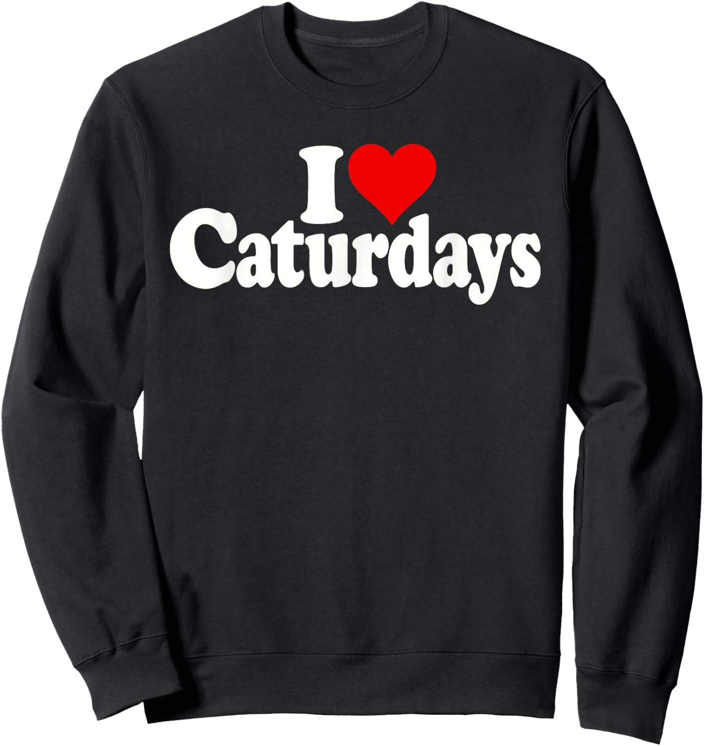I Heart Love Caturdays Cats and Saturdays Sweatshirt - Sweatshirt | Black