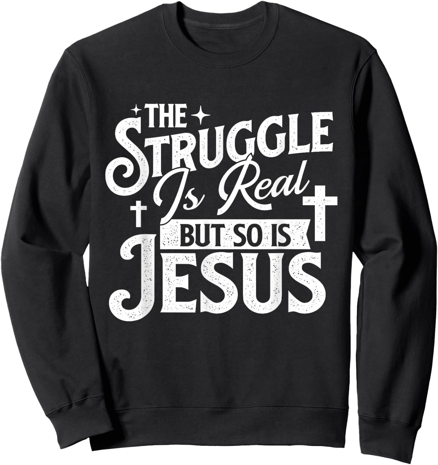 The Struggle Is Real But So Is Jesus - Christian Faith Sweatshirt - Sweatshirt | Black