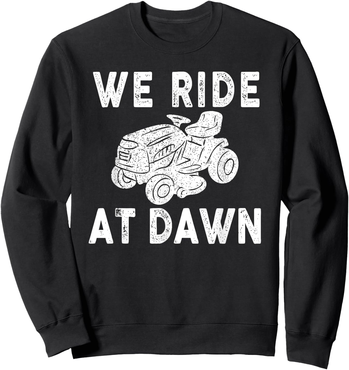We Ride At Dawn Dad Lawn Mower Make Laugh Day Yard Work Sweatshirt - Sweatshirt | Black