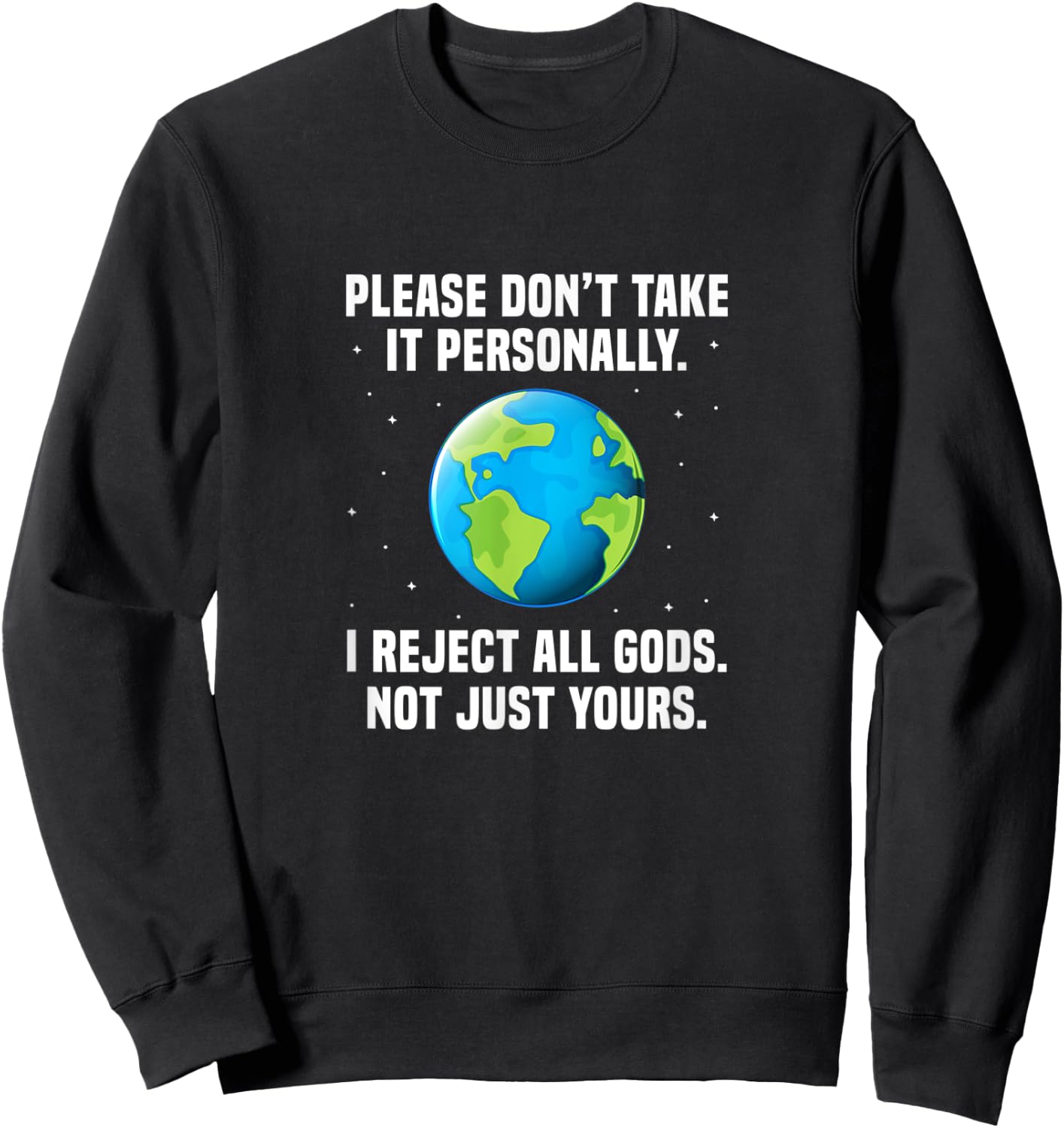 Atheist Please Don't Take It Personally I Reject All Gods Sweatshirt - Sweatshirt | Black