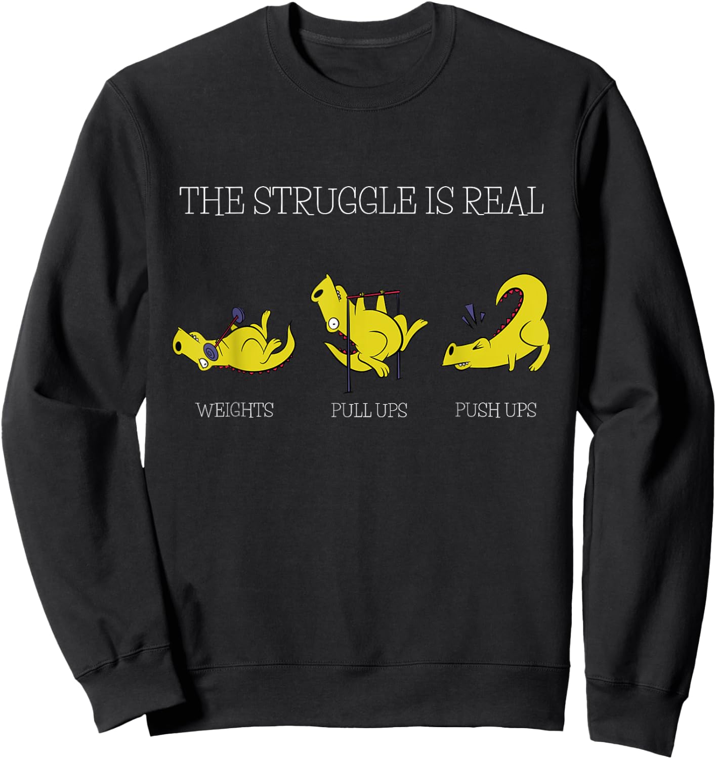 The Struggle Is Real Funny Dinosaur Exercising Gym Trainer Sweatshirt - Sweatshirt | Black