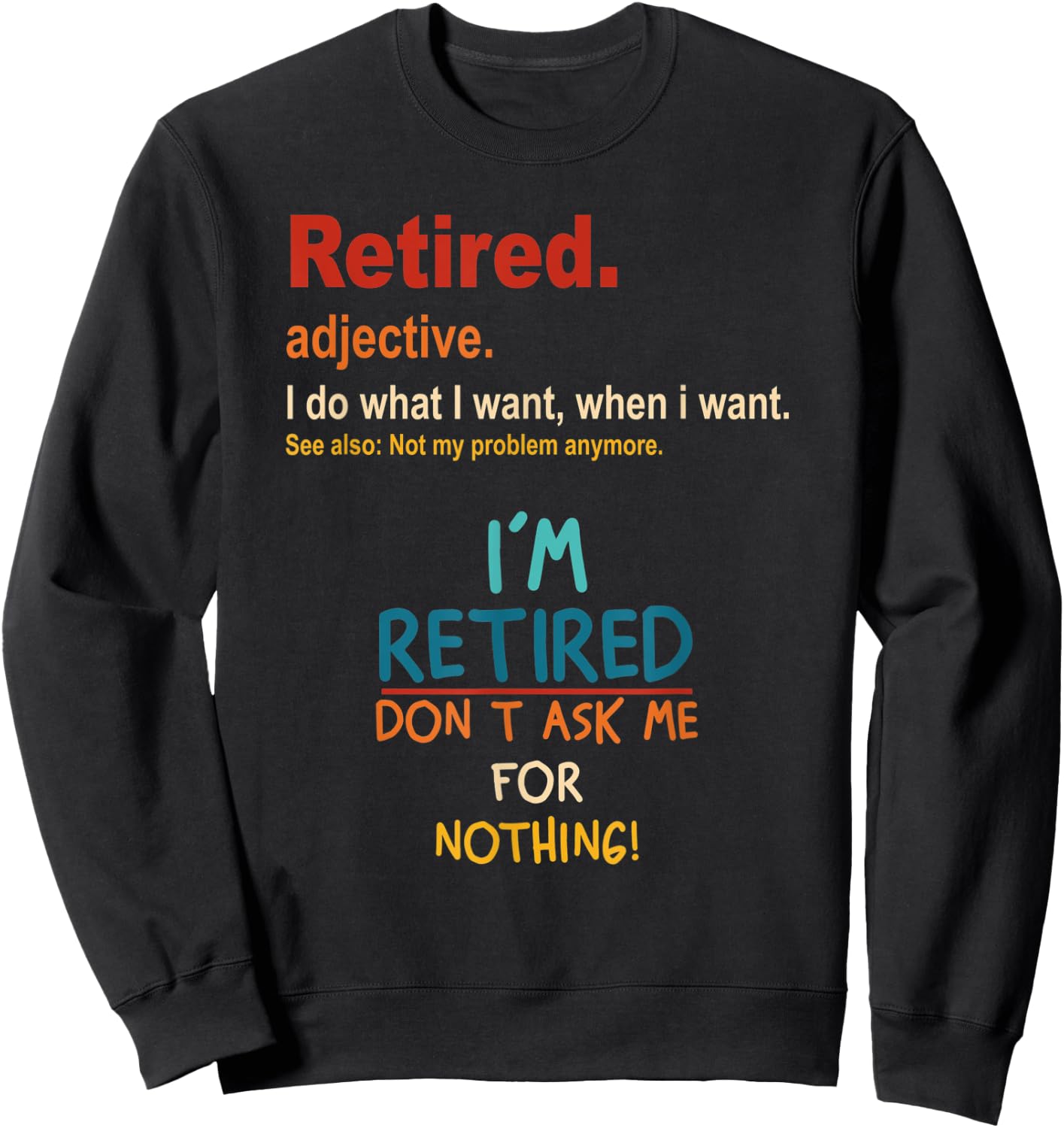Retired I'm Retired Don't Ask Me For Nothing Vintage Sweatshirt - Sweatshirt | Black