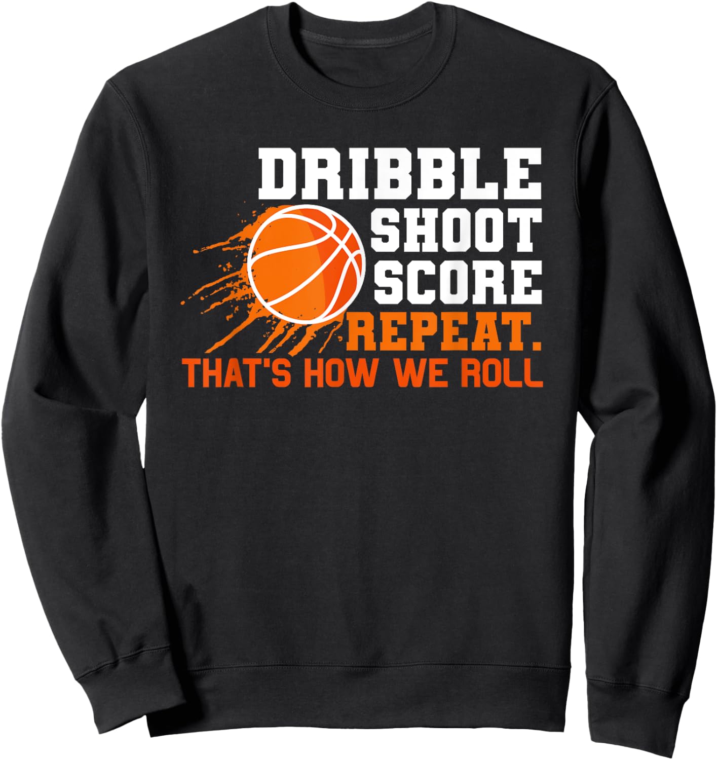 Dribble Shoot Score Repeat. That's How We Roll Basketball Sweatshirt - Sweatshirt | Black