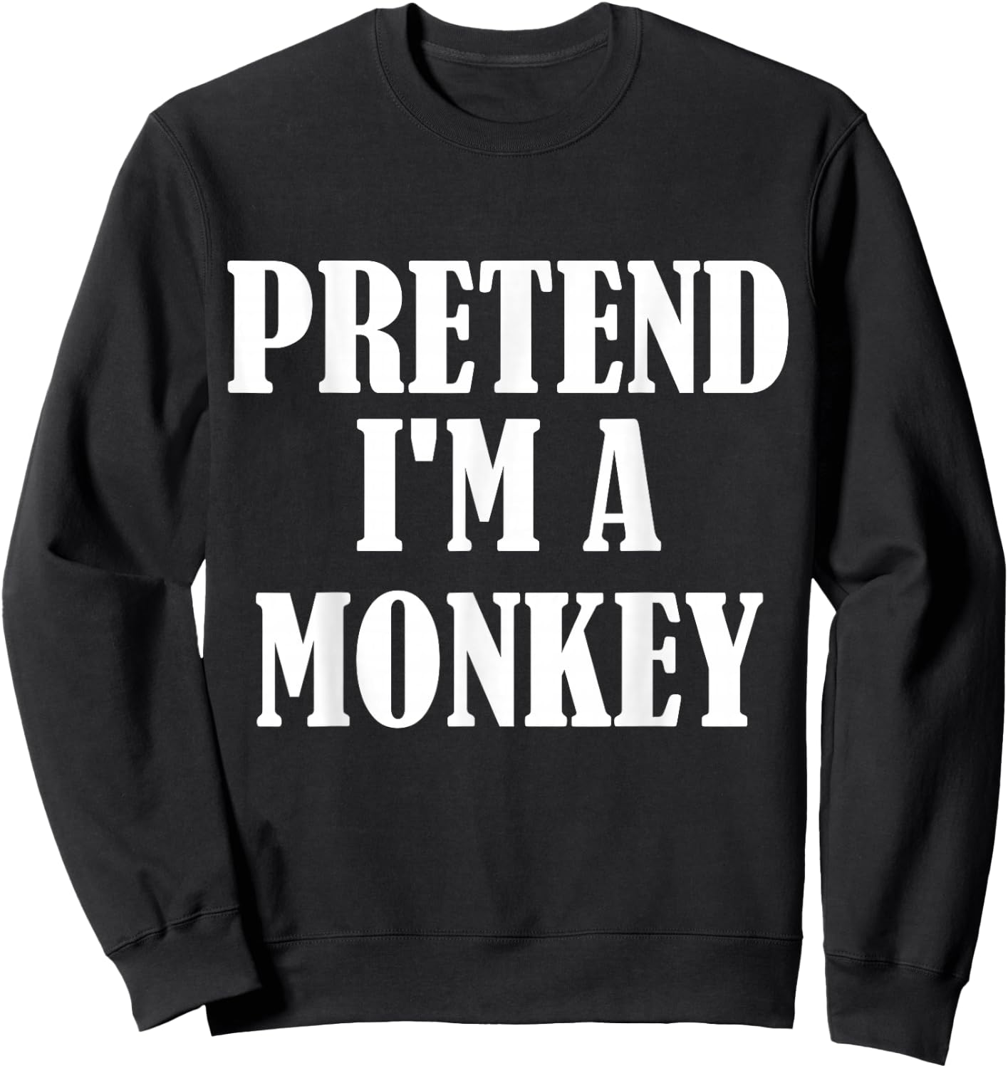 Pretend I'm A Monkey Funny Lazy Costume Sweatshirt - Sweatshirt | Black