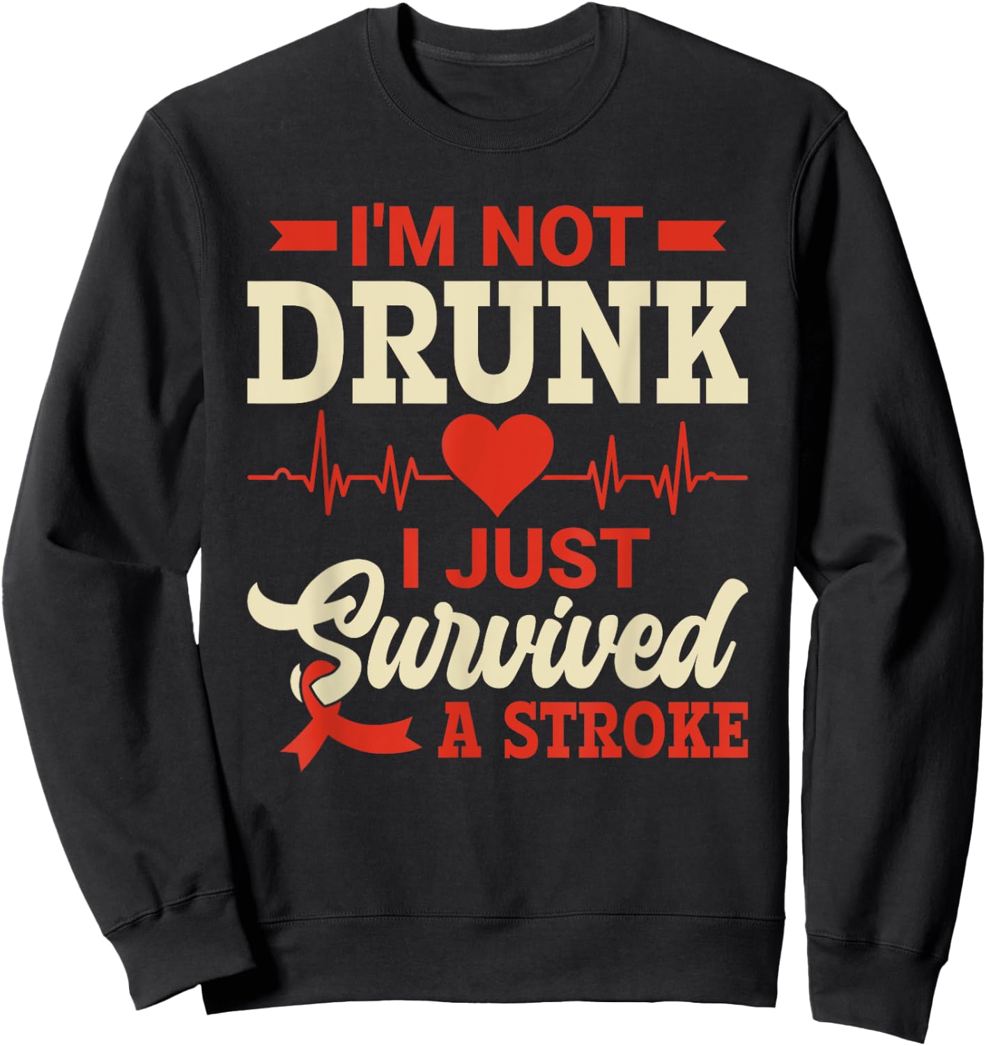 I'm Not Drunk I Just Survived A Stroke - Stroke Awareness Sweatshirt - Sweatshirt | Black