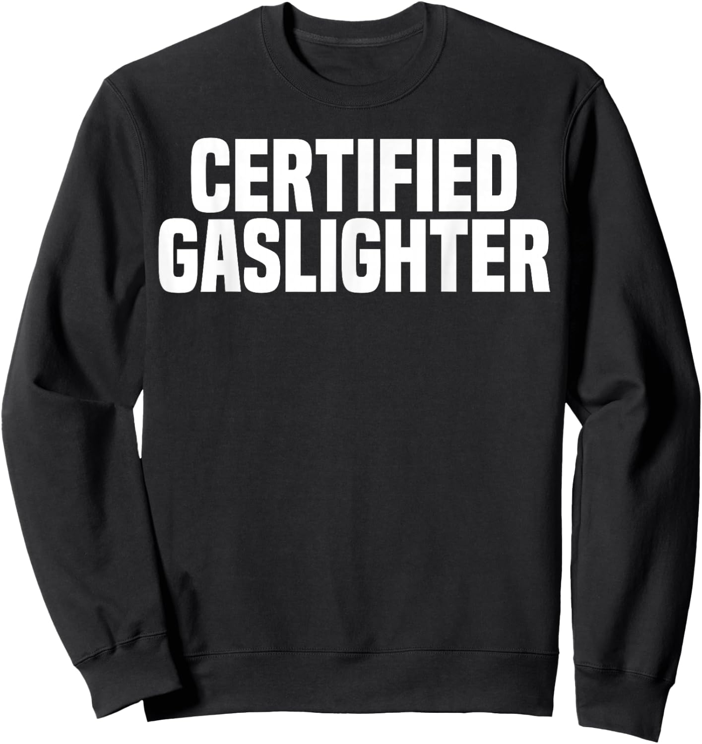Certified Gaslighter Professional Gaslighting Funny Gaslight Sweatshirt - Sweatshirt | Black