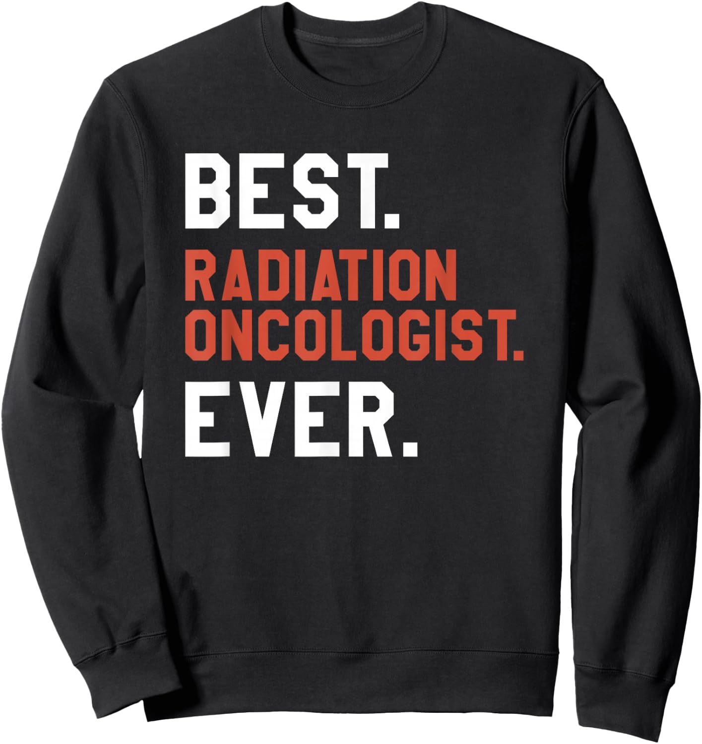Best Radiation Oncologist Ever Oncology Sweatshirt - Sweatshirt | Black