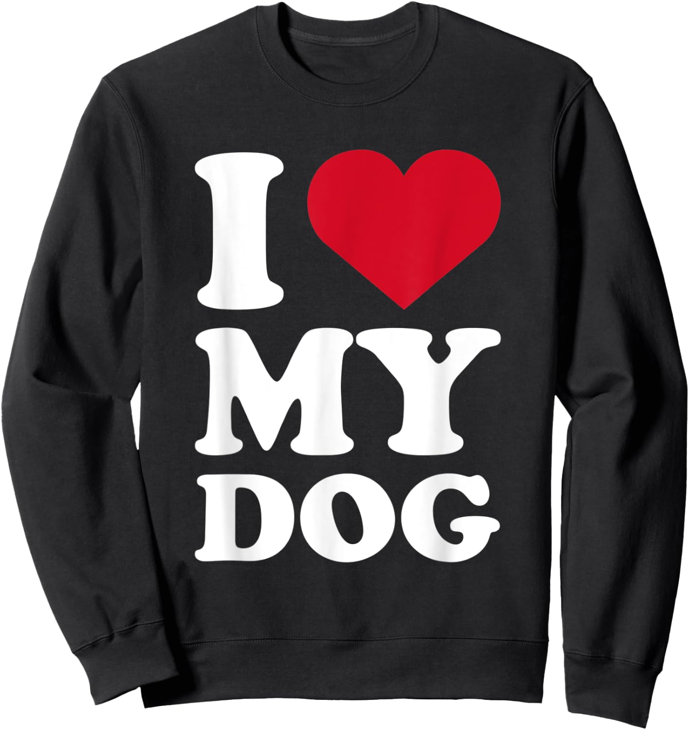 I love my dog for Dogs Owner and Dog Mom & Dad Sweatshirt - Sweatshirt | Black