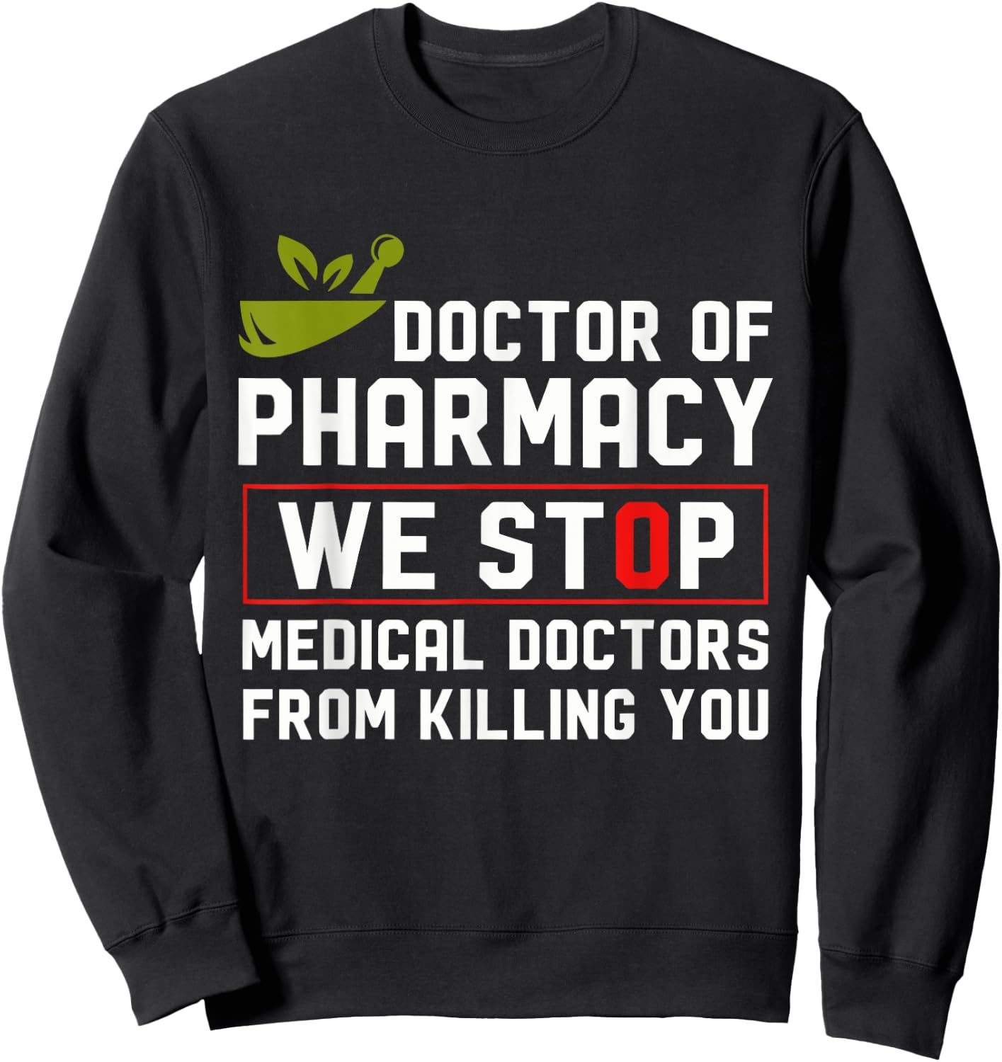Doctor Of Pharmacy We Stop Medical Doctors From Killing You Sweatshirt - Sweatshirt | Black