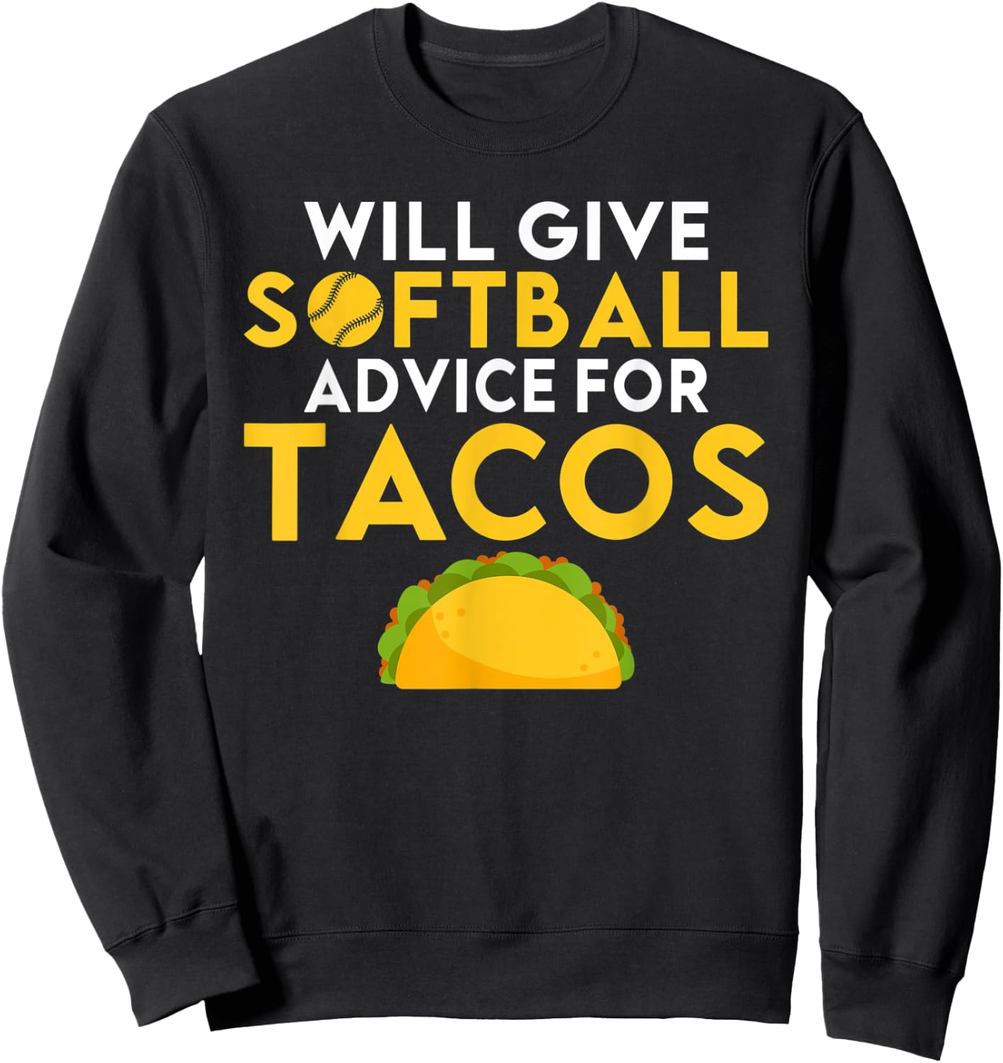 Will give Softball advice for Tacos Lover funny Softball Sweatshirt - Sweatshirt | Black