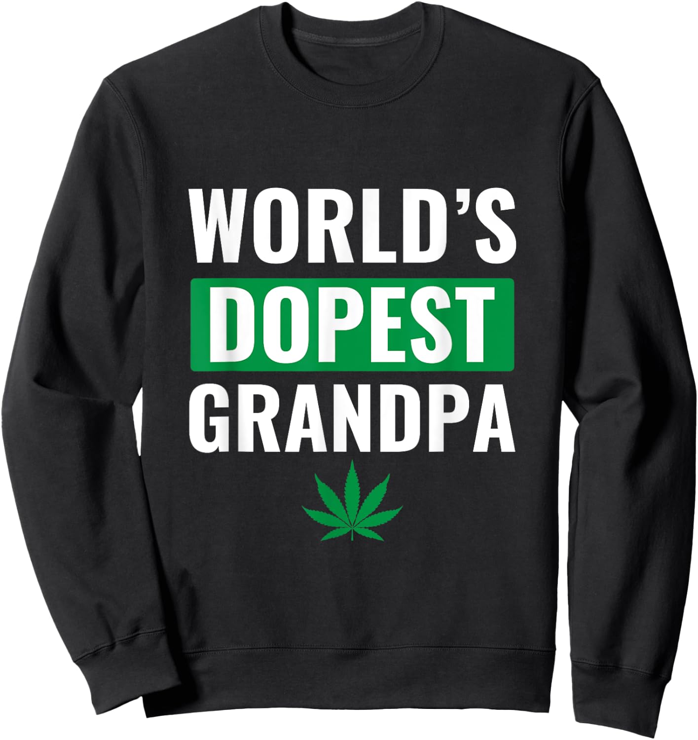World's Dopest Grandpa Shirt Weed Cannabis Marijuana Stoner Sweatshirt - Sweatshirt | Black