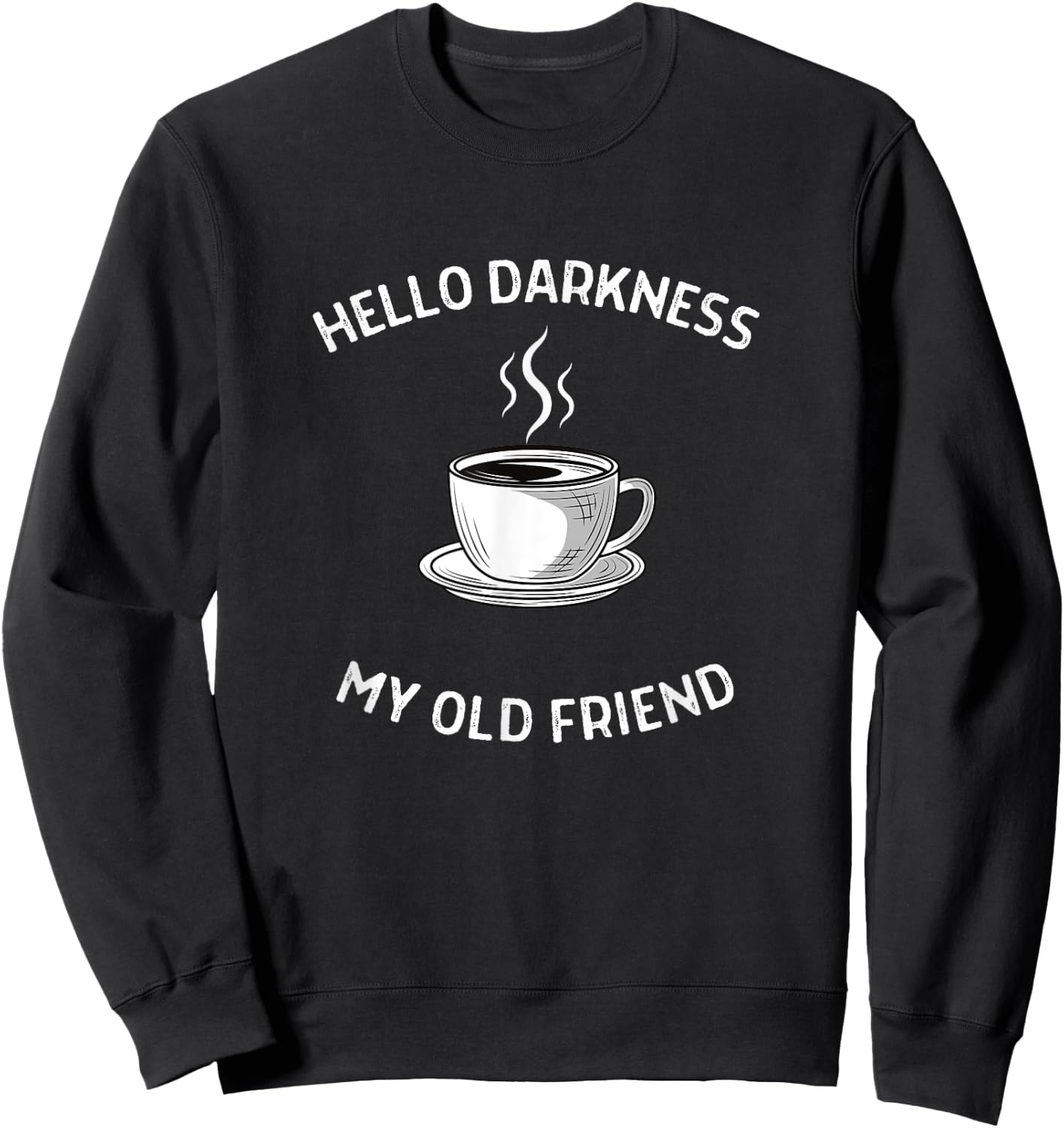 Hello Darkness My Old Friend Coffee Sweatshirt - Sweatshirt | Black