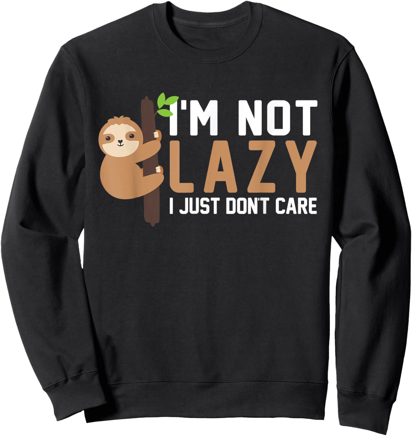 Im Not Lazy I Just Don't Care Funny Lazy Sloth Sweatshirt - Sweatshirt | Black