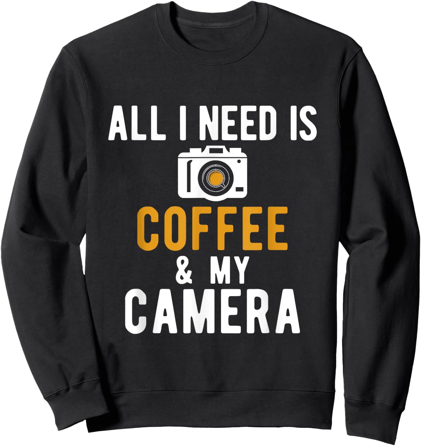 All I Need Is Coffee And My Camera Photography Photographers Sweatshirt - Sweatshirt | Black