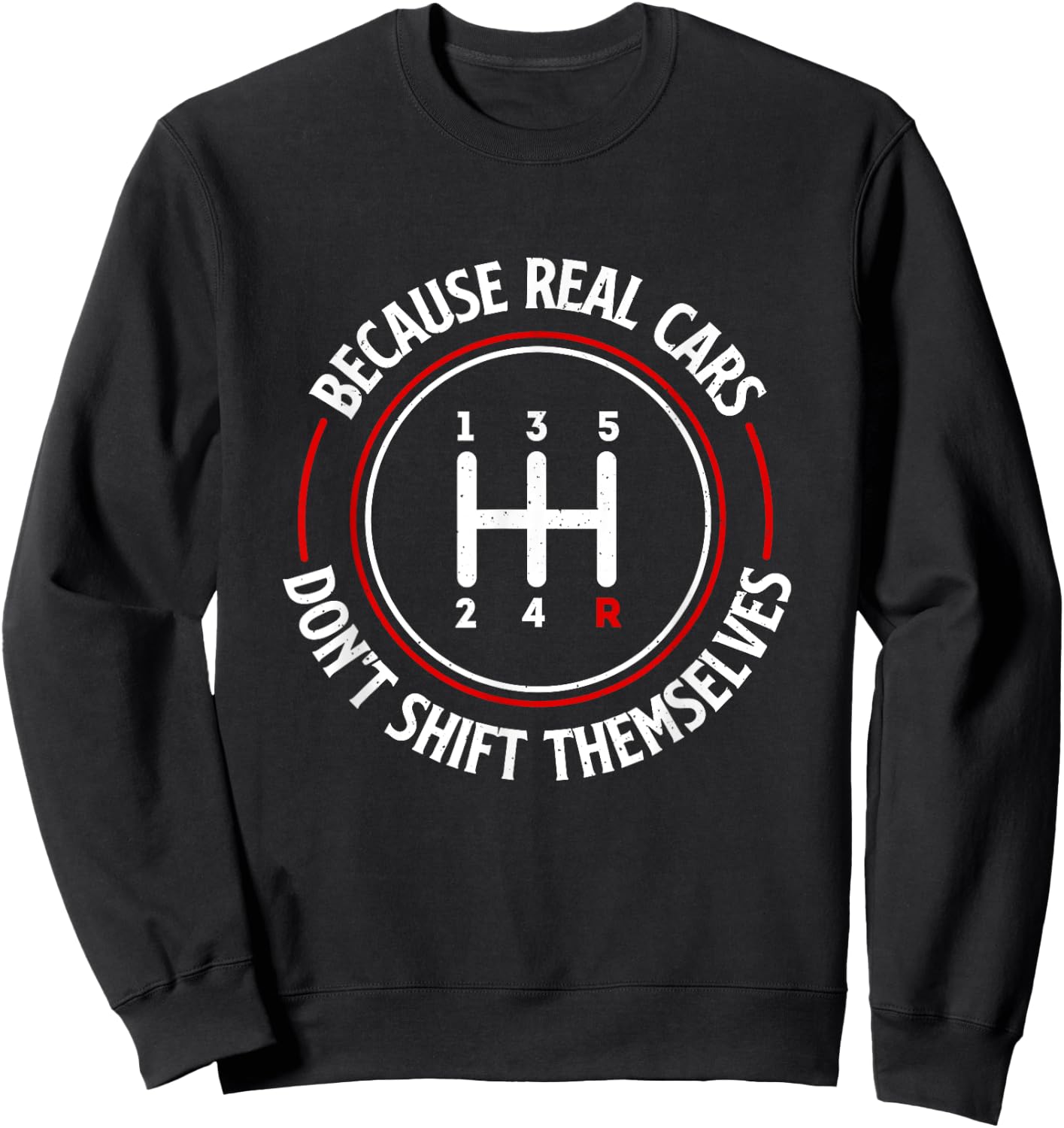 Because Real Cars Don't Shift Themselves - Race Car Lover Sweatshirt - Sweatshirt | Black
