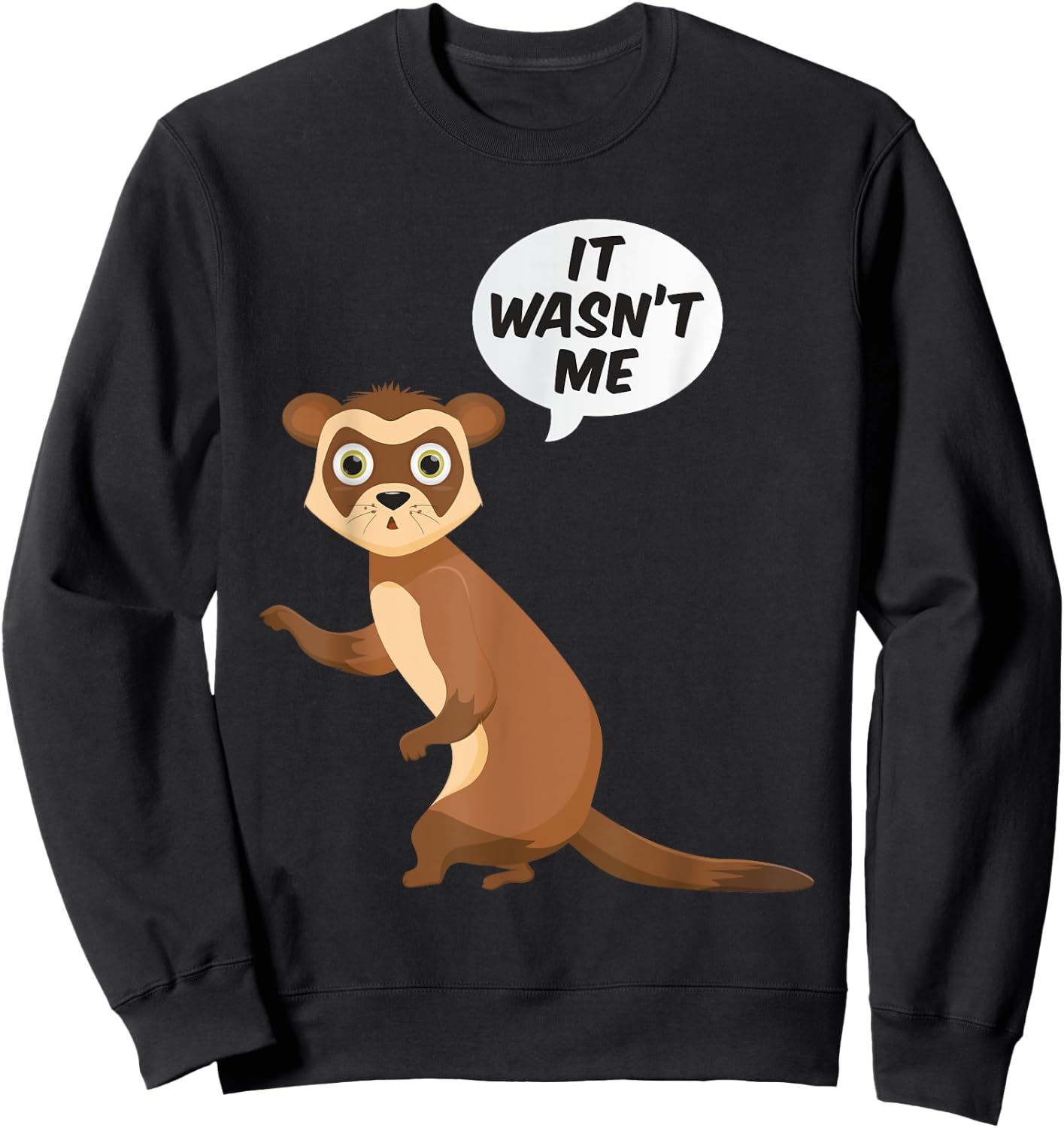 It Wasnt Me Sneaky Ferrets Weasel Ferret Sweatshirt - Sweatshirt | Black