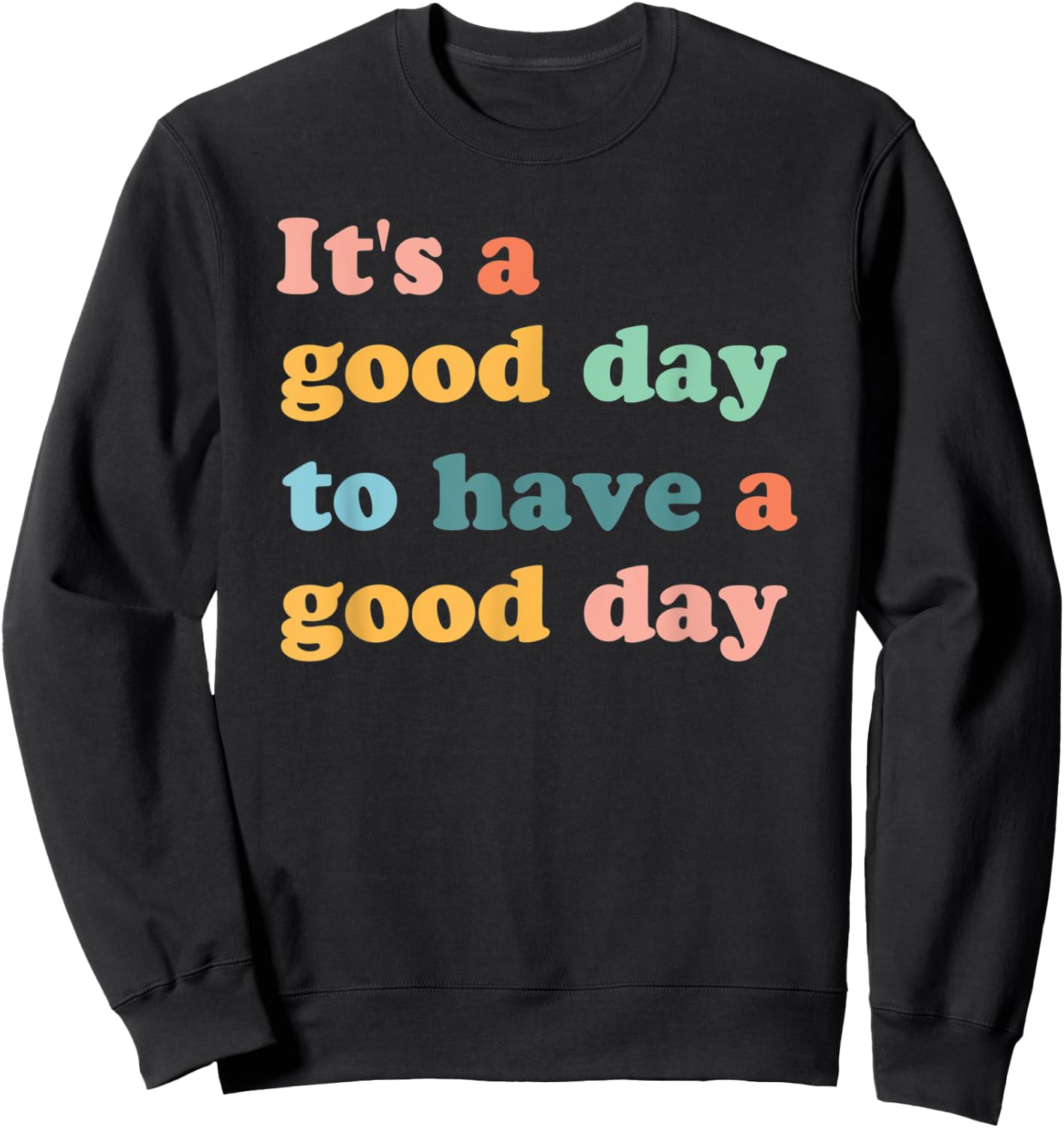 It's A Good Day To Have A Good Day Motivational Sweatshirt - Sweatshirt | Black