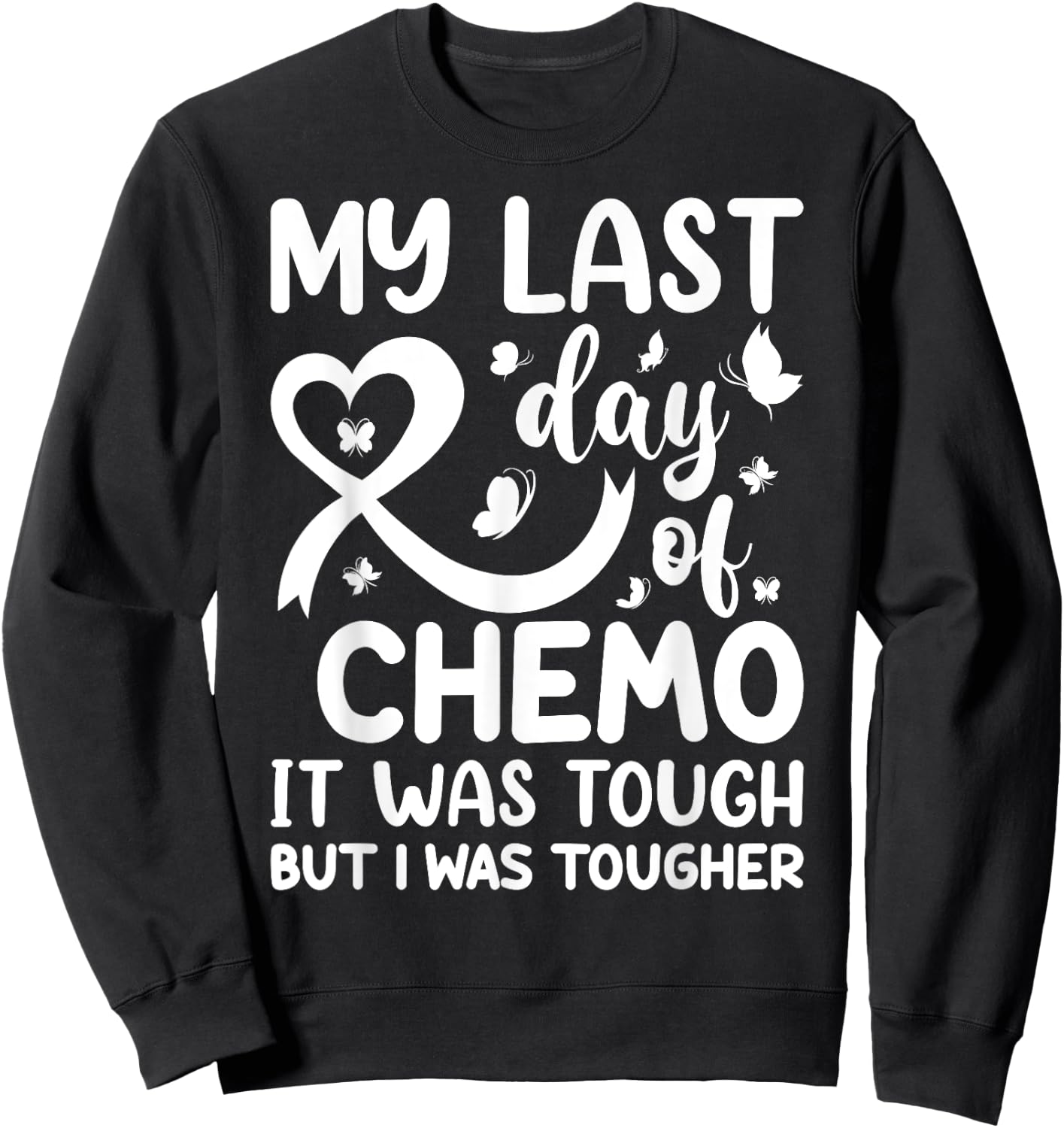 My Last Day of Chemo It Was Tough but I Was Tougher Sweatshirt - Sweatshirt | Black
