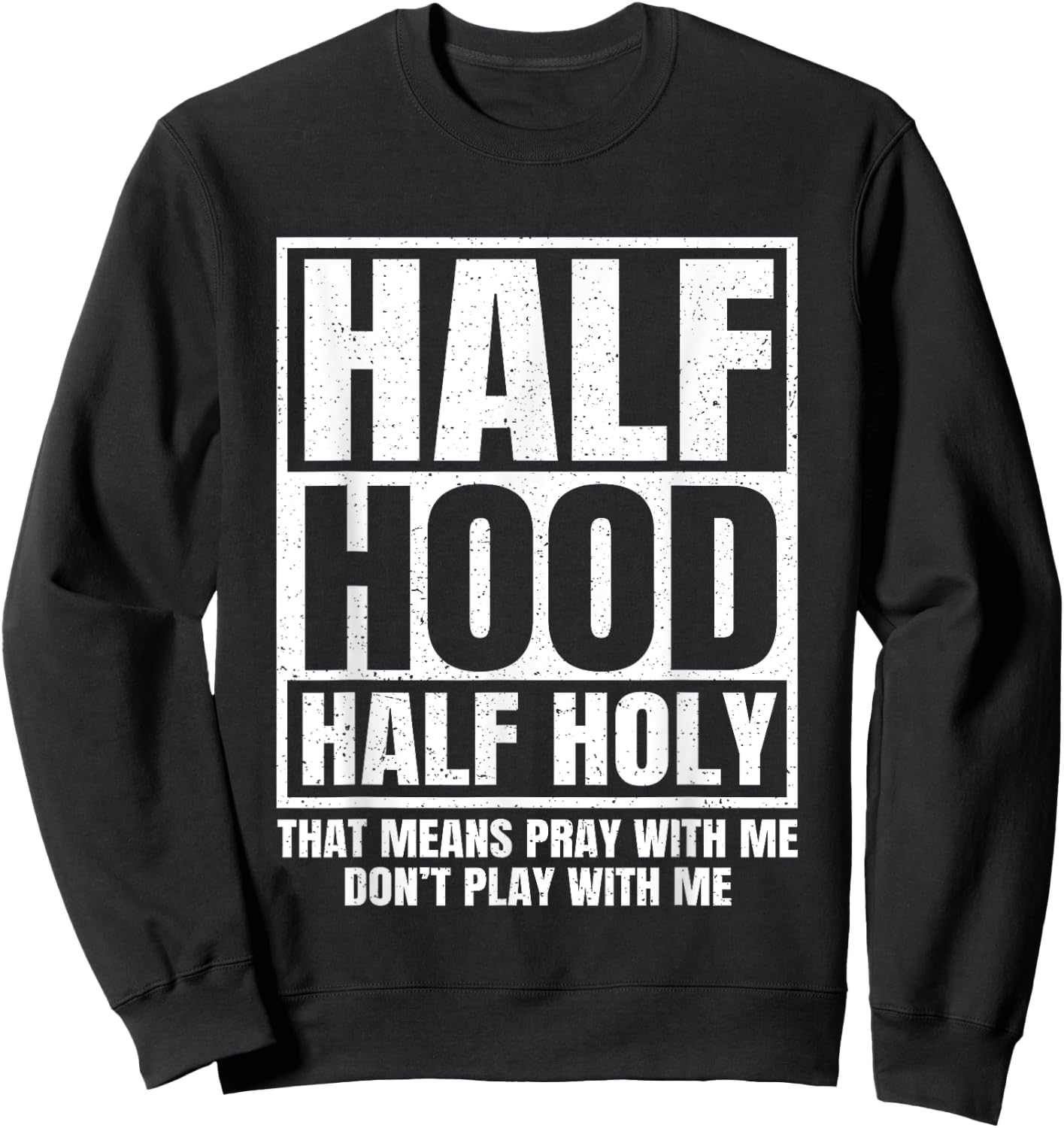 Half Hood Half Holy Funny Sweatshirt - Sweatshirt | Black