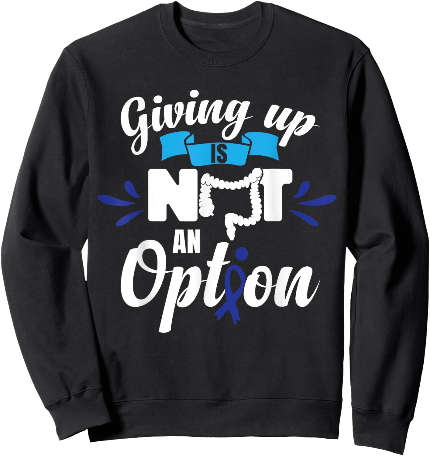 Giving Up Is Not An Option | CRC Colon Cancer Awareness Sweatshirt - Sweatshirt | Black
