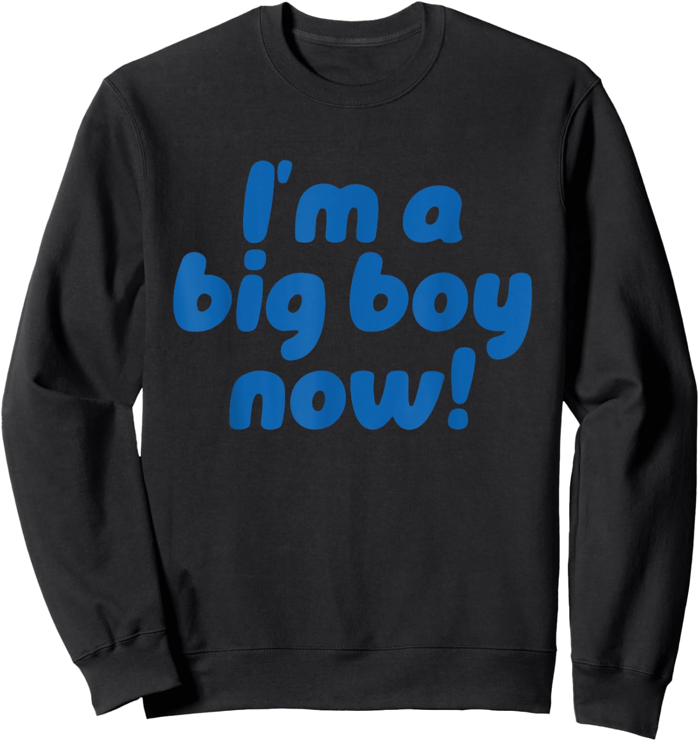 I’m A Big Boy Now! Funny Quote Sweatshirt - Sweatshirt | Black