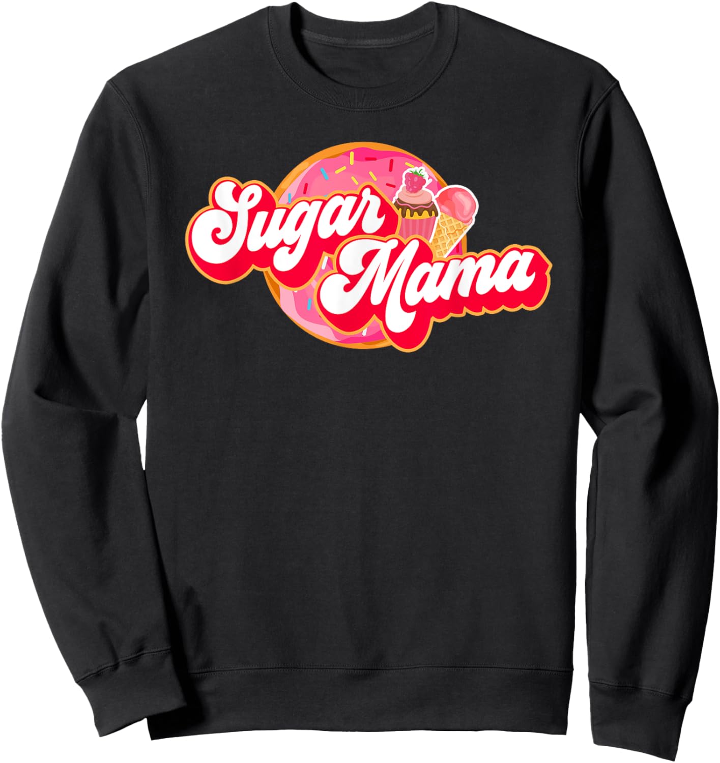 Sugar Mama Funny Mom Girl Donut Cupcake Ice Cream Sweatshirt - Sweatshirt | Black