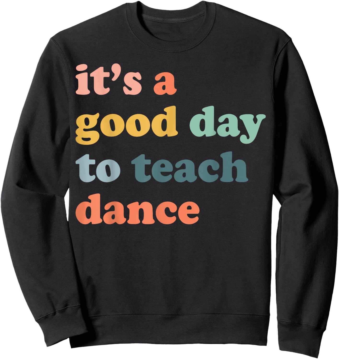 It's A Good Day To Teach Dance Funny Dance Teacher Dancing Sweatshirt - Sweatshirt | Black